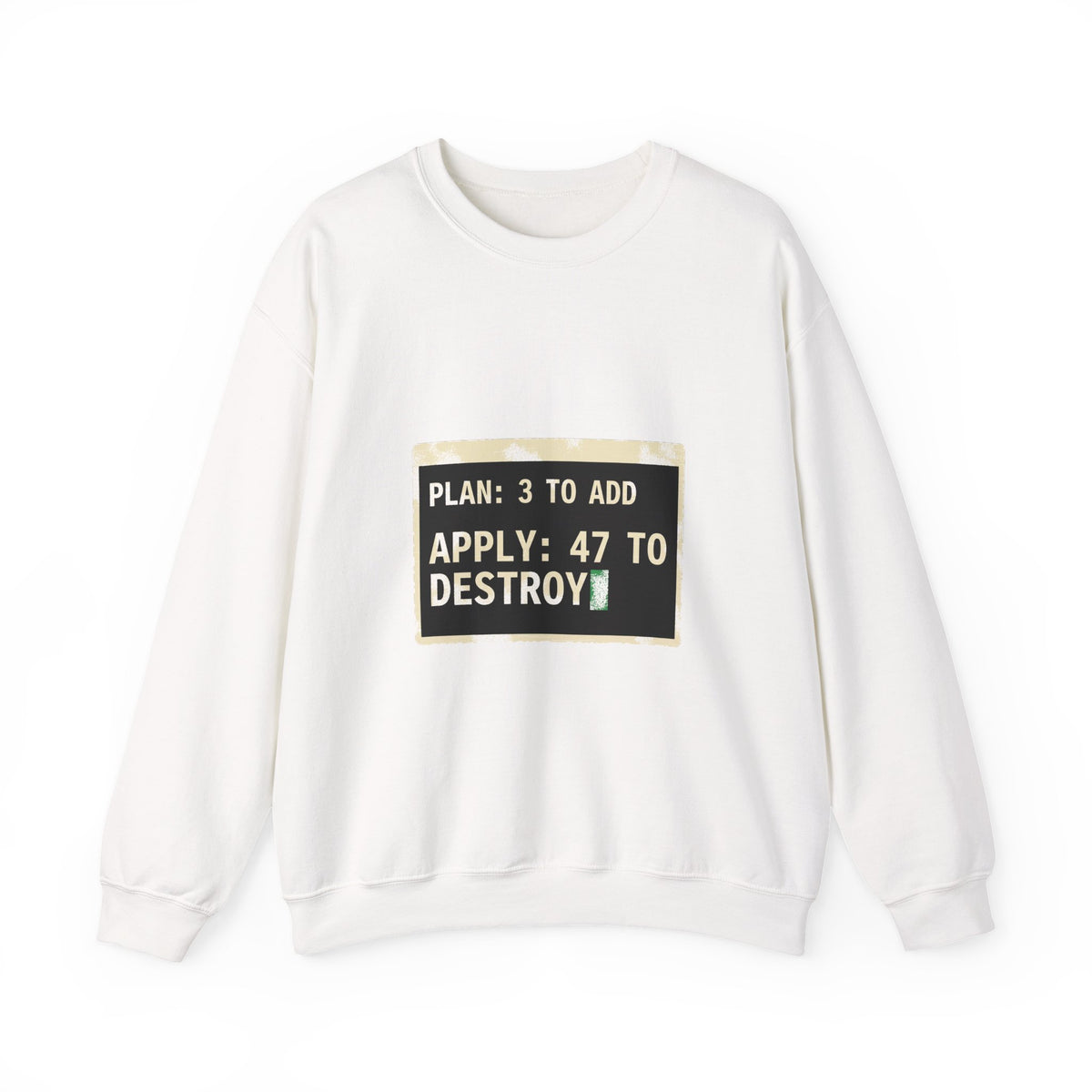 Plan 3 to Add, Apply 47 to Destroy Sweatshirt