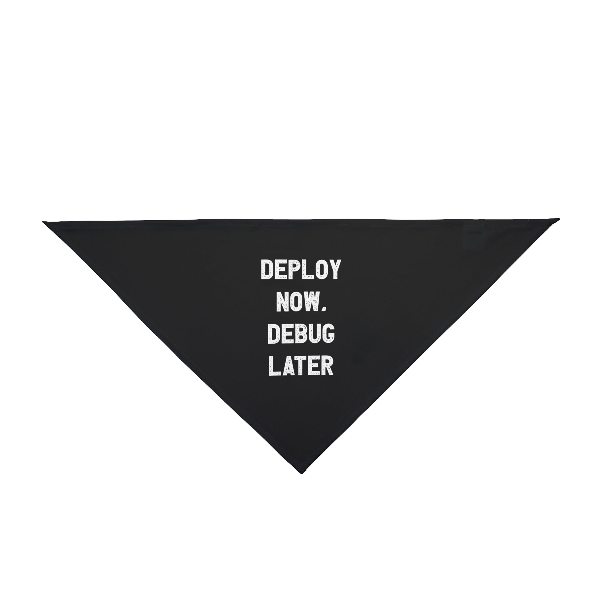 Introducing the "Deploy Now, Debug Later - Pet Bandana" – this black, triangular accessory is made from soft-spun polyester and showcases the striking mantra "DEPLOY NOW. DEBUG LATER" in white capital letters. It's an ideal choice for stylish pets looking to make a bold statement.
