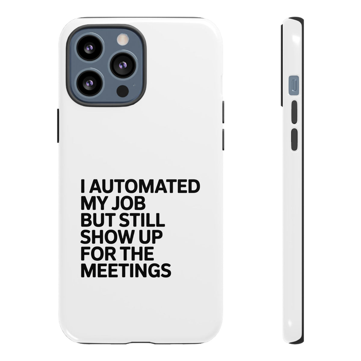 I Automated My Job But Still Show Up for the Meetings Phone Case