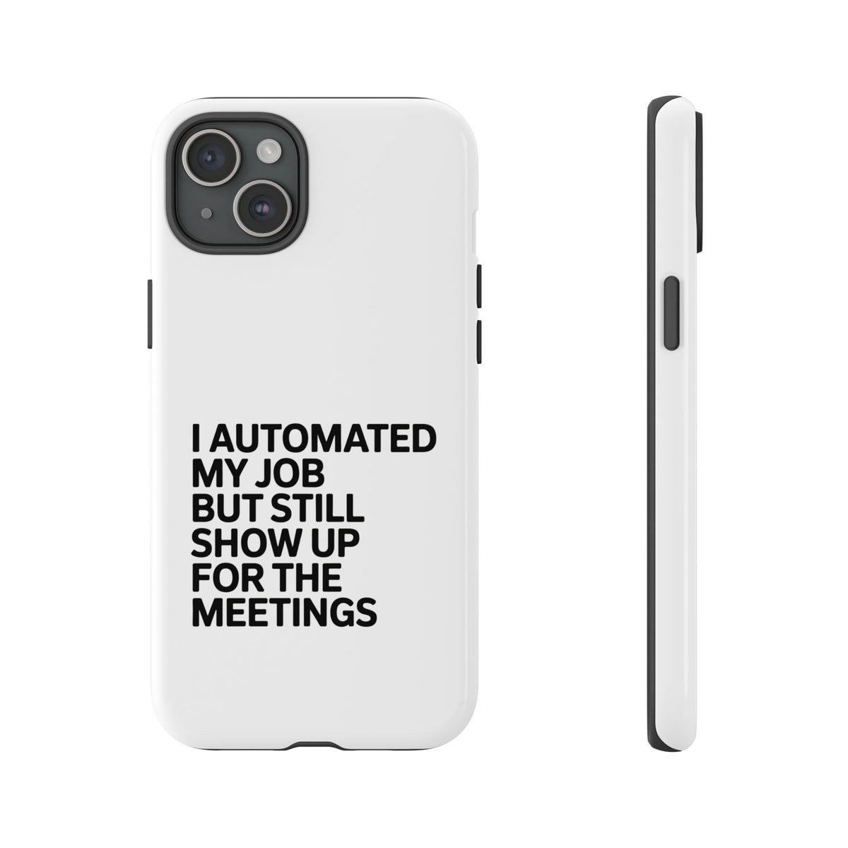 I Automated My Job But Still Show Up for the Meetings Phone Case