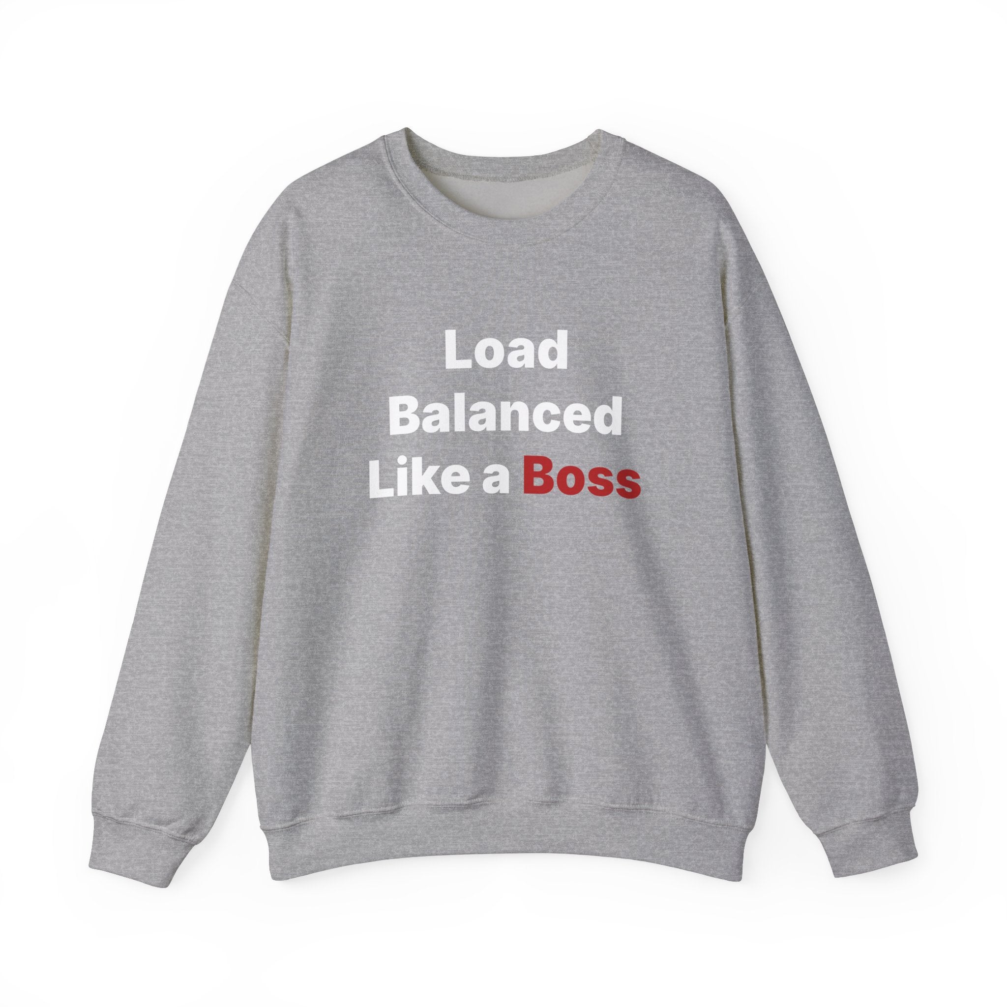 Keep warm and stylish in the Load Balanced Like a Boss - Sweatshirt. This gray sweatshirt features "Load Balanced Like a Boss" with "Boss" prominently highlighted in red, ensuring both comfort and flair during cooler days.
