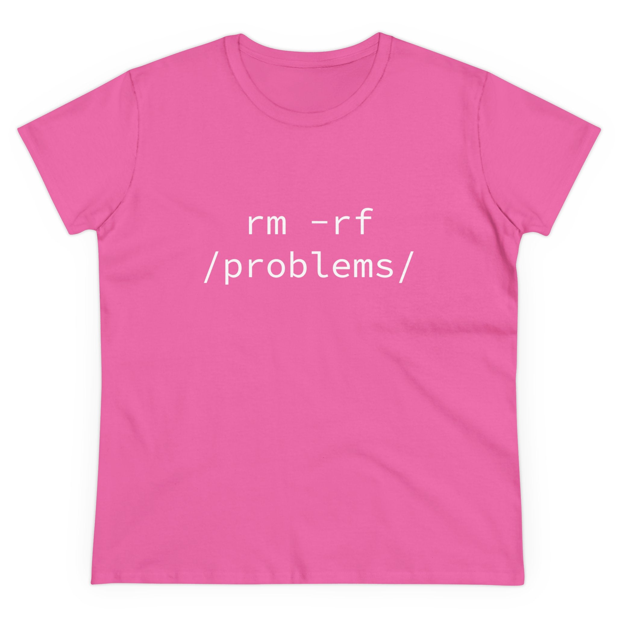 The RMRF Problems - Women's Tee showcases a playful "rm -rf /problems/" design in white on a pink top, made from soft, pre-shrunk cotton to ensure lasting comfort.