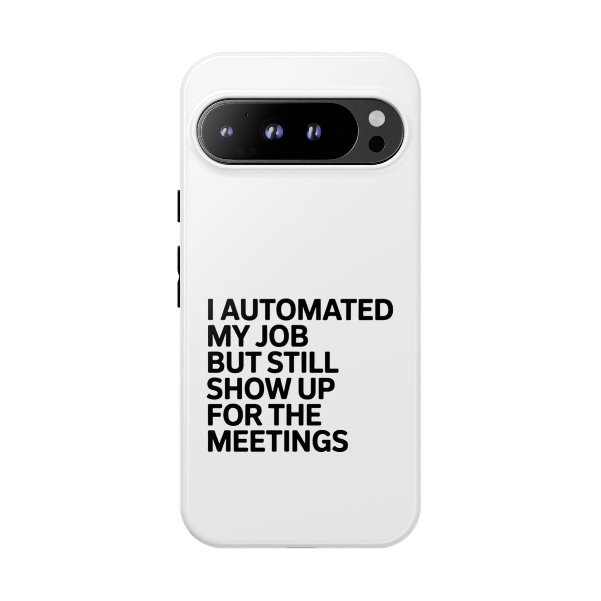 I Automated My Job But Still Show Up for the Meetings Phone Case