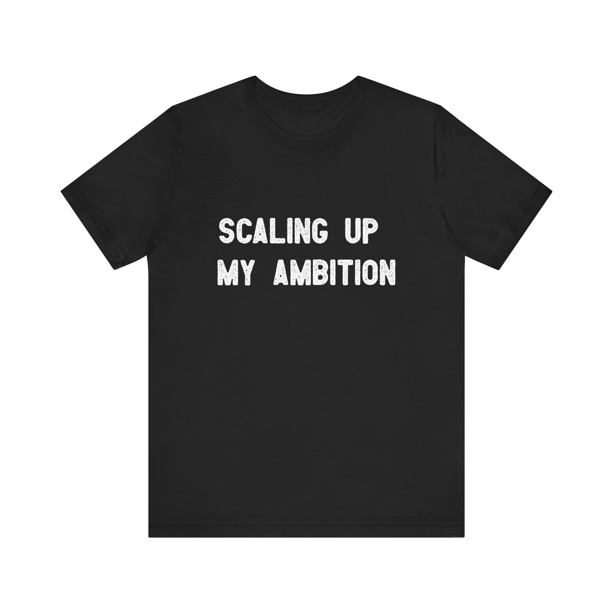 Scaling Up My Ambition - T-Shirt in black, made from durable Airlume cotton, with bold white text "SCALING UP MY AMBITION" printed on the front.