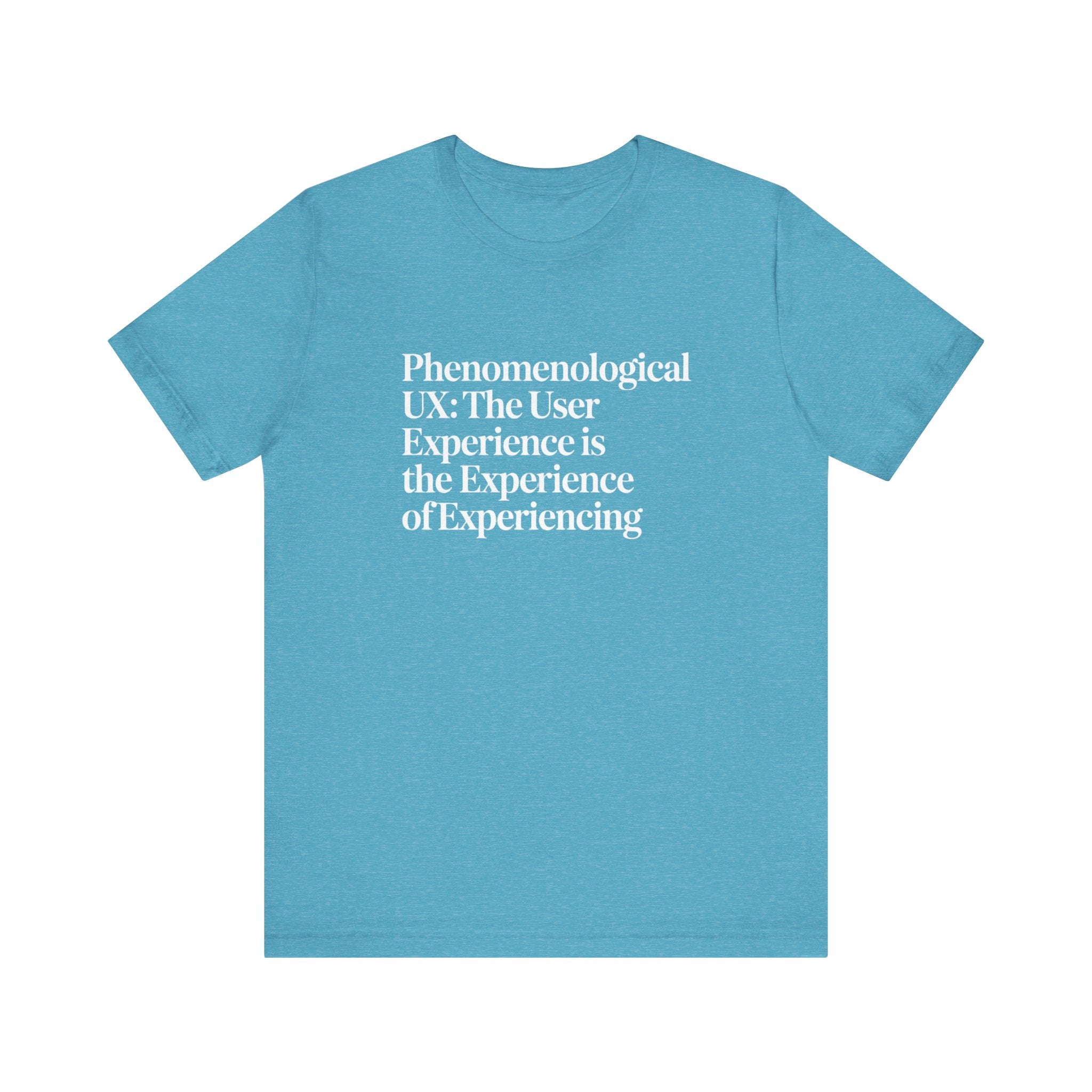 Phenomenological UX -T Shirt