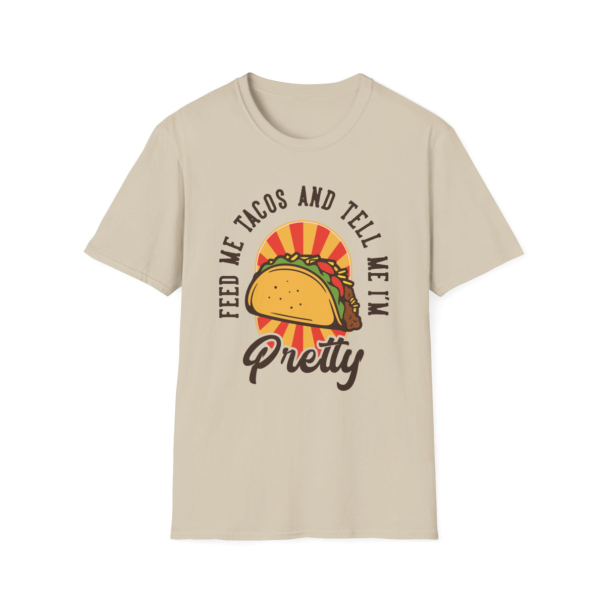 'Feed Me Tacos and Tell Me I'm Pretty' t-shirt in sand, funny gift for taco lovers and foodies