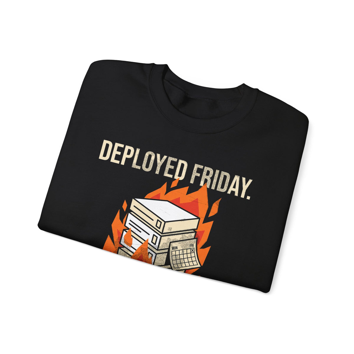 Deployed Friday, Regretted Monday Sweatshirt