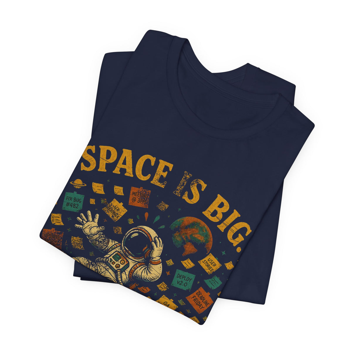 Space Is Big, Our Backlog Is Bigger T-Shirt