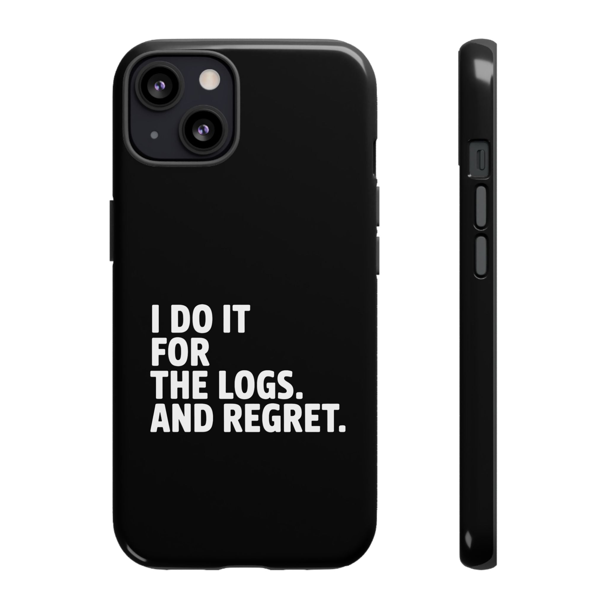 I DO IT FOR THE LOGS White- Impact-Resistant Phone Case