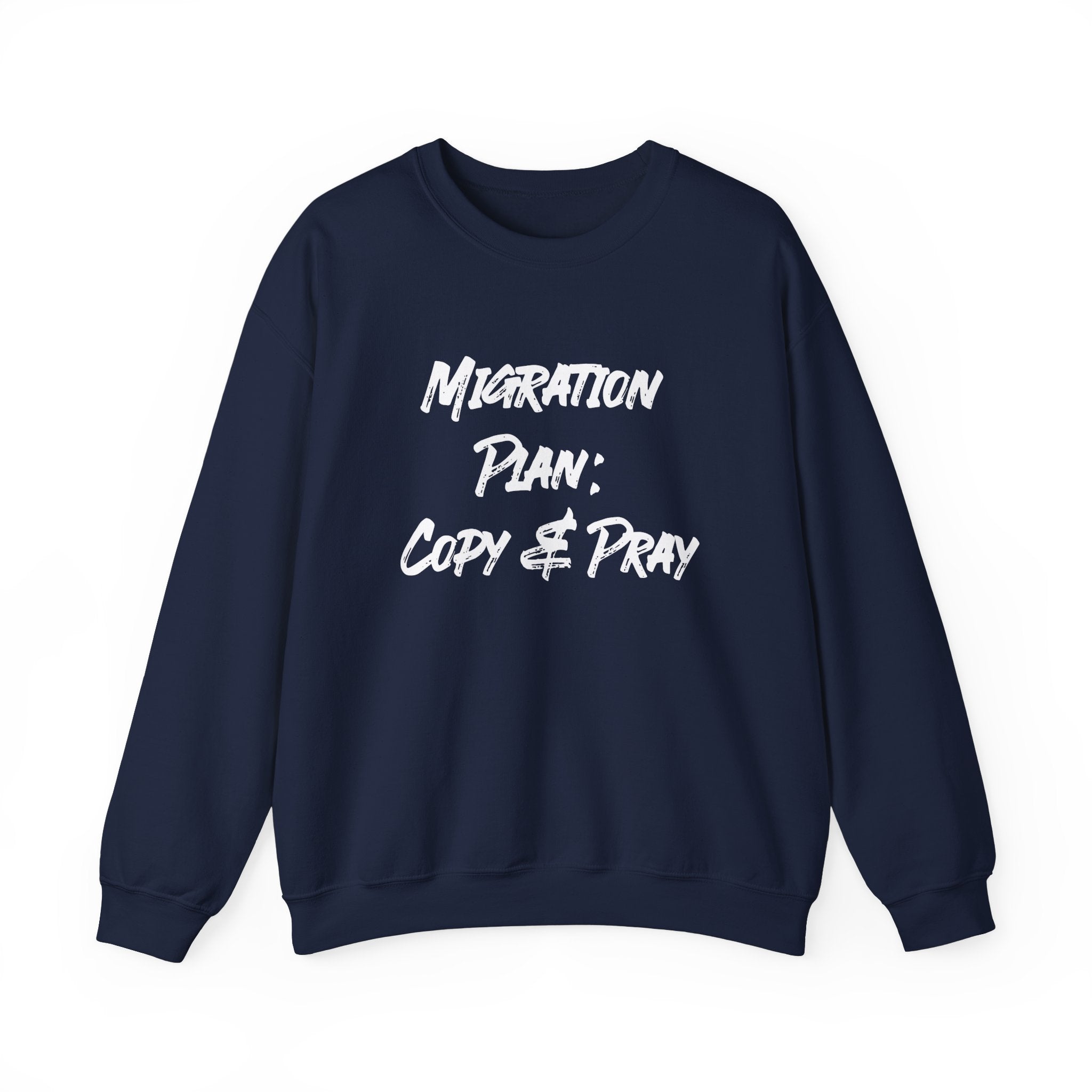 Navy blue "Migration Plan Copy and Pray" sweatshirt with white text—ideal for chilly days.
