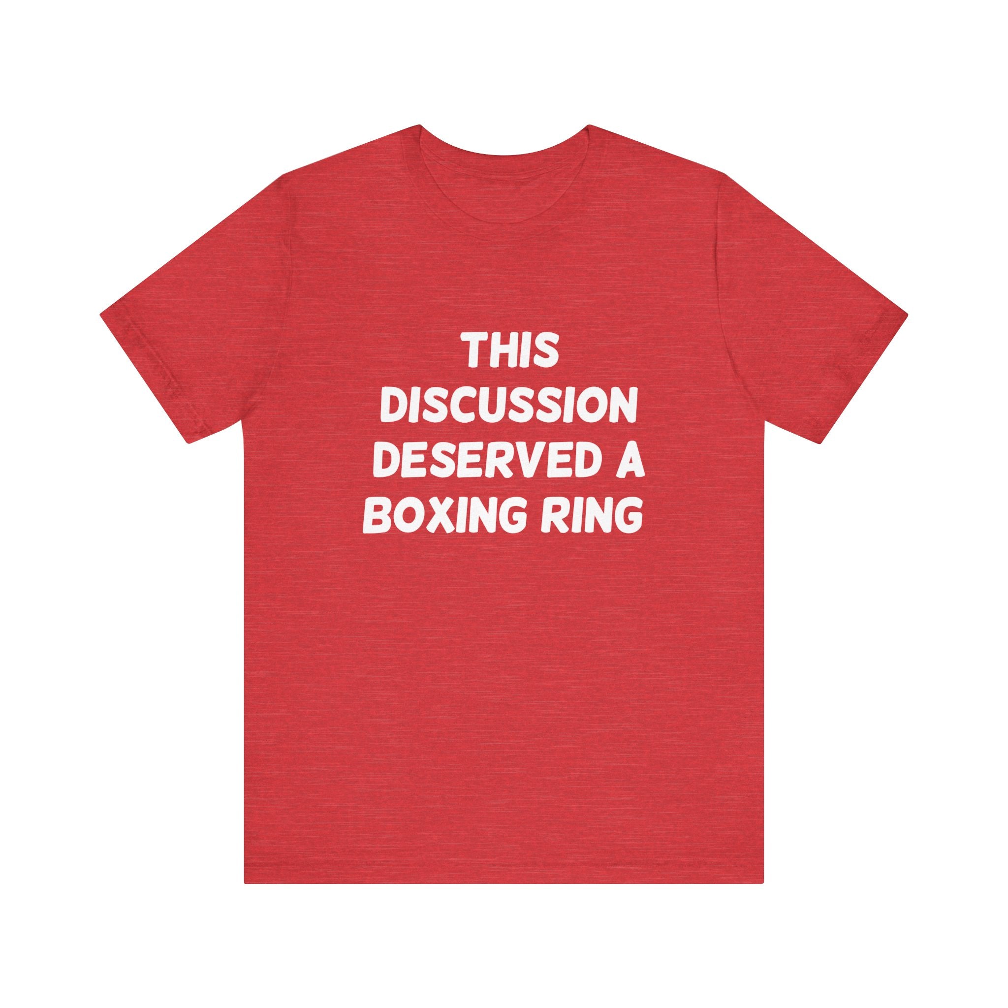 This Discussion Deserved a Boxing Ring - T-Shirt