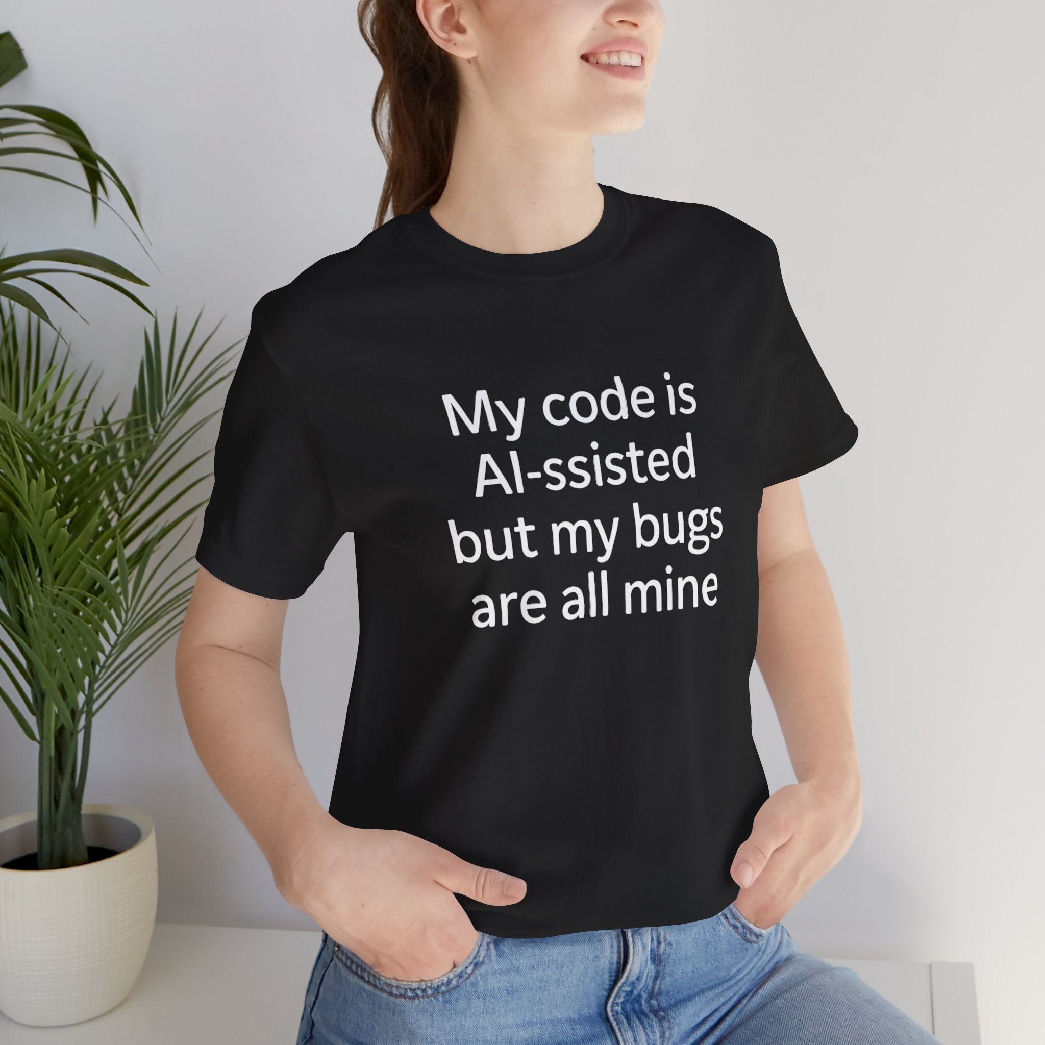 My code is AI-ssisted but my bugs are all mine -T Shirt