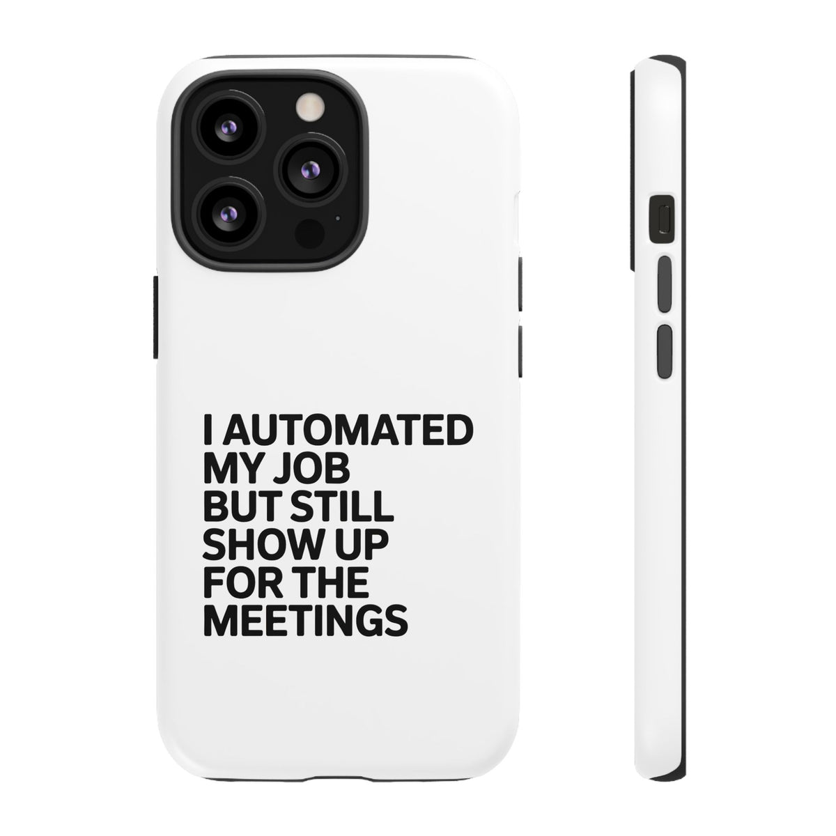 I Automated My Job But Still Show Up for the Meetings Phone Case