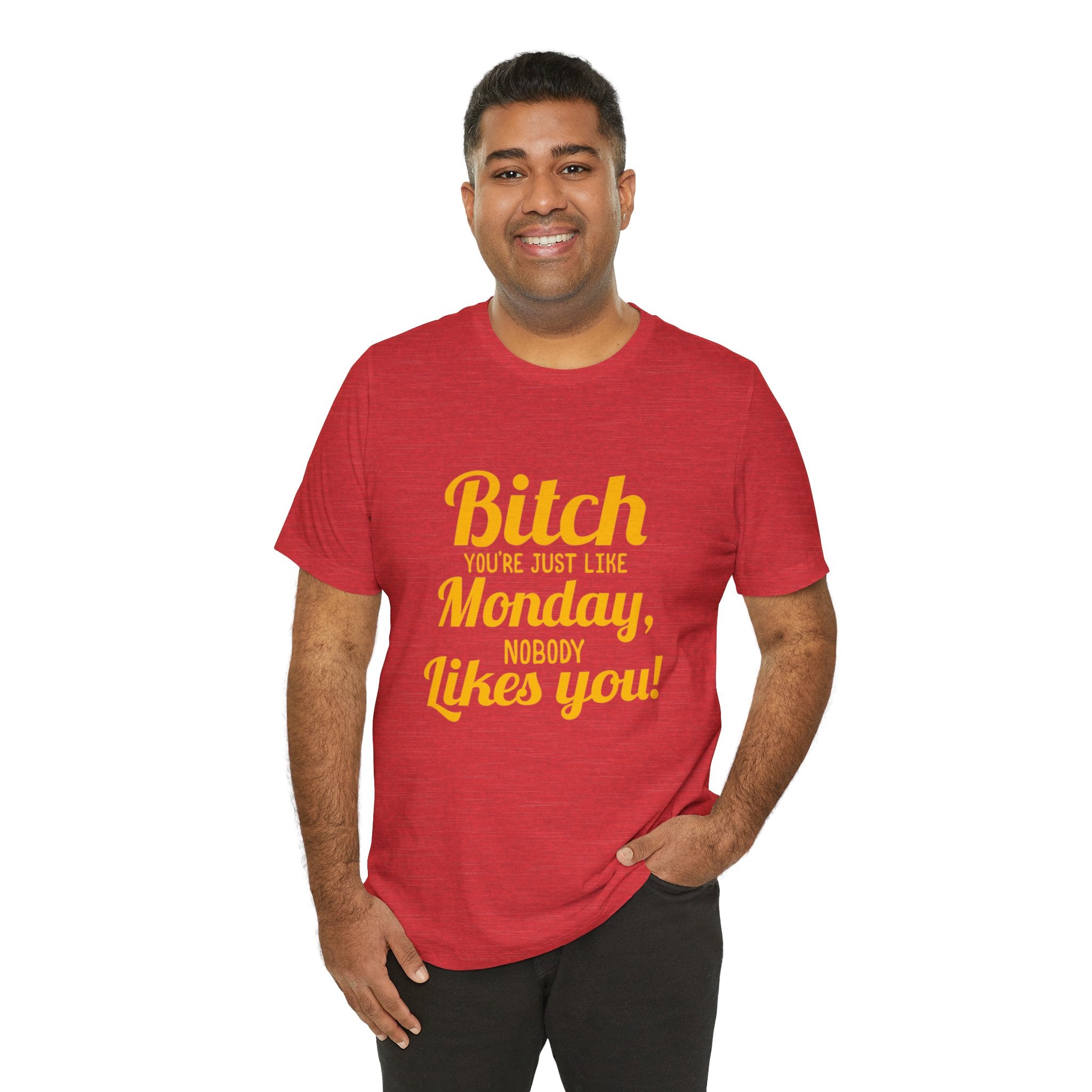 Bitch you are just like Monday nobody likes you T-Shirt