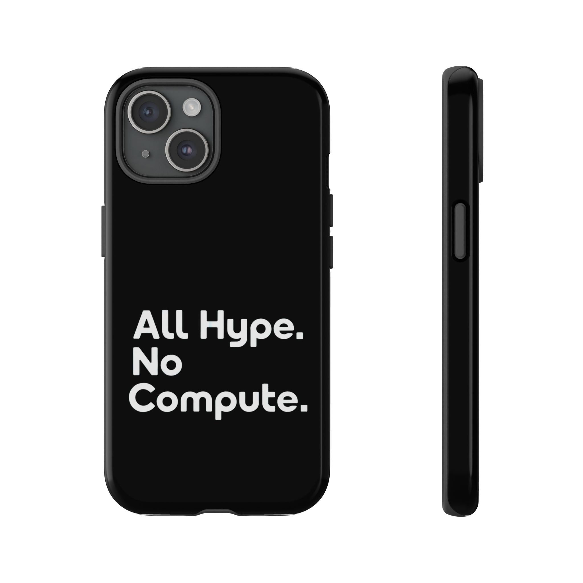 ALL HYPE NO COMPUTE- Impact-Resistant Phone Case