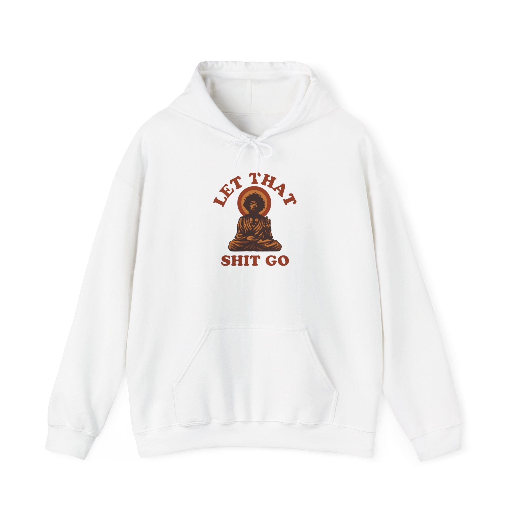Let That Shit Go - Hooded Sweatshirt