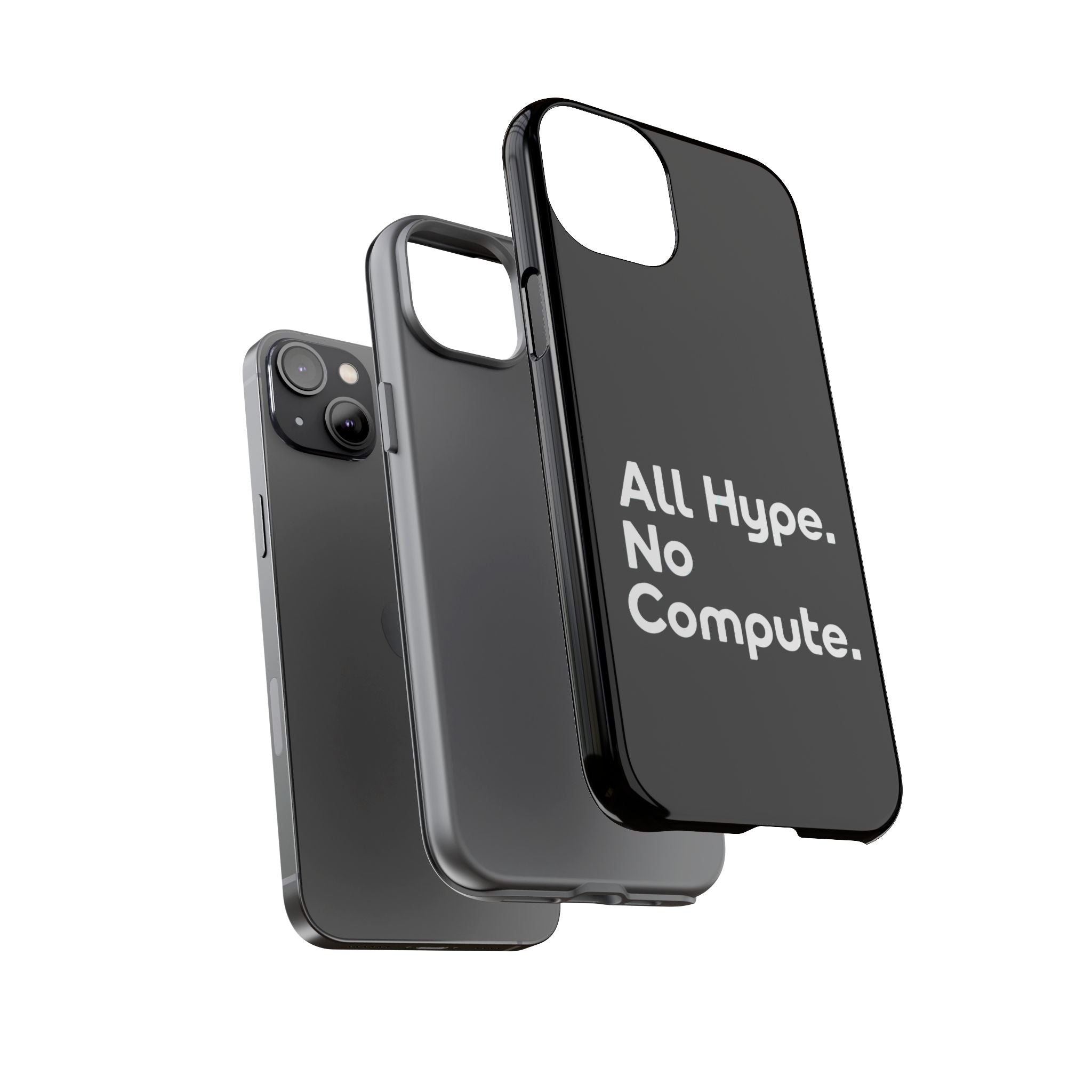 ALL HYPE NO COMPUTE- Impact-Resistant Phone Case