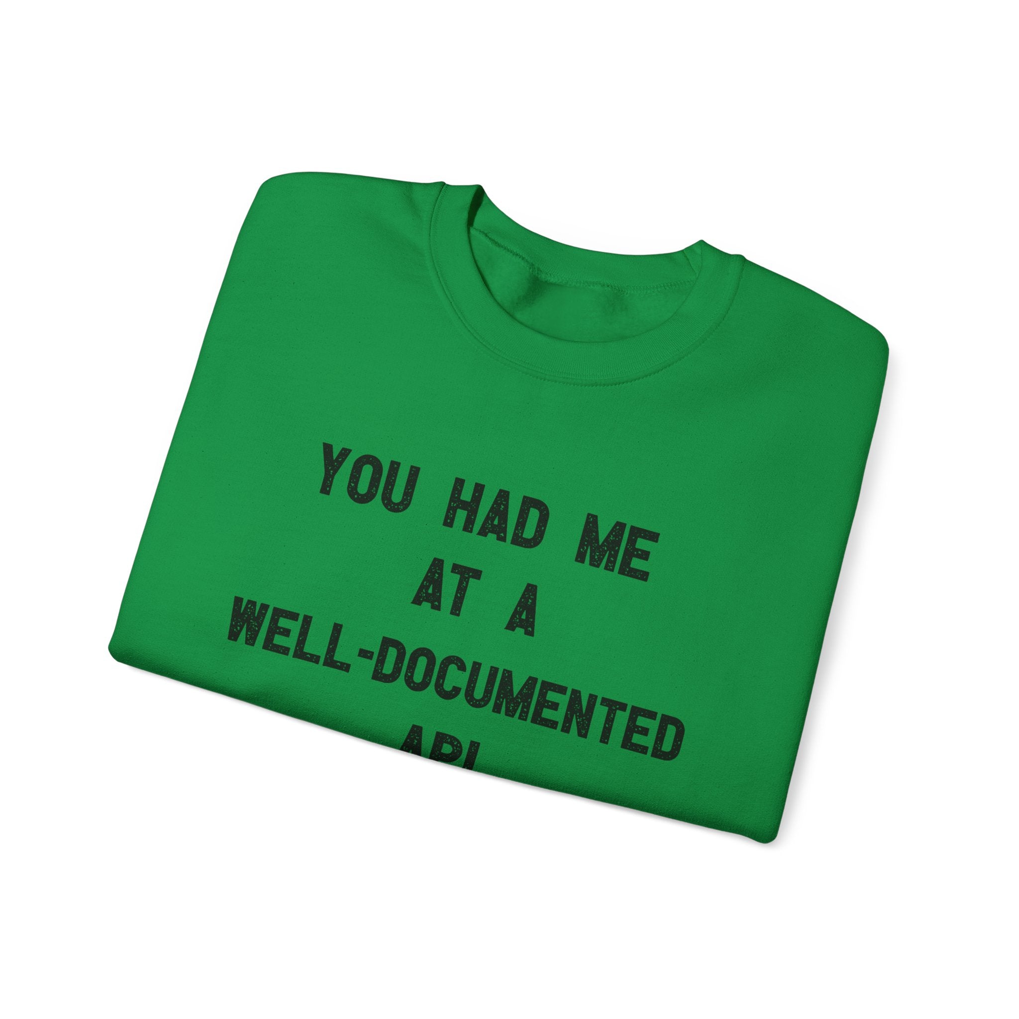 You Had Me At A Well-Documented API - Sweatshirt