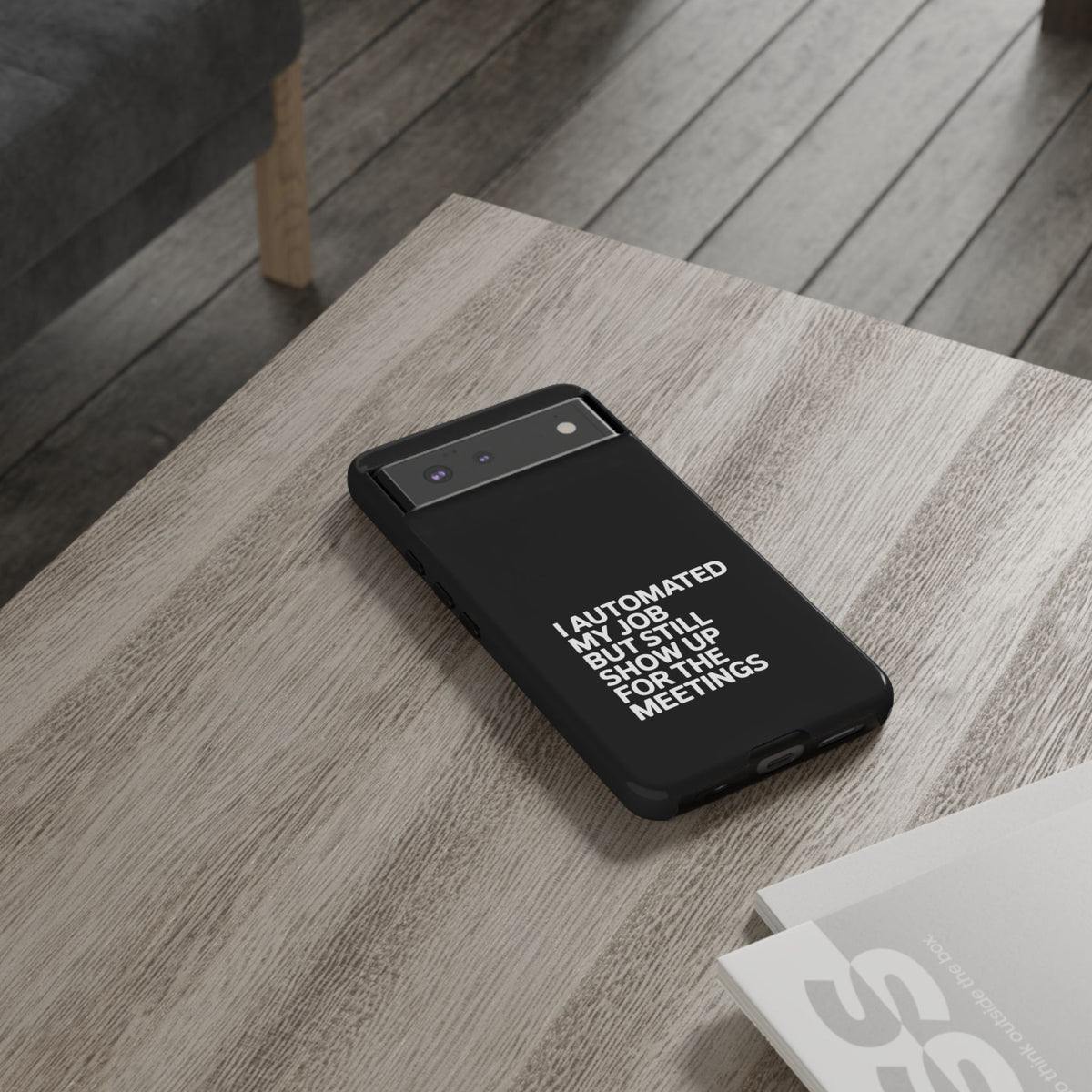 I Automated My Job But Still Show Up for the Meetings Phone Case