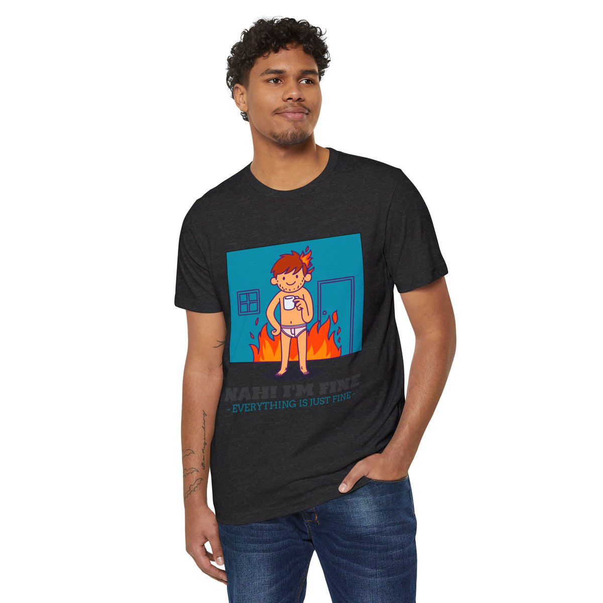 Nah, I'm Fine, Everything Is Just Fine Recycled Organic Tee
