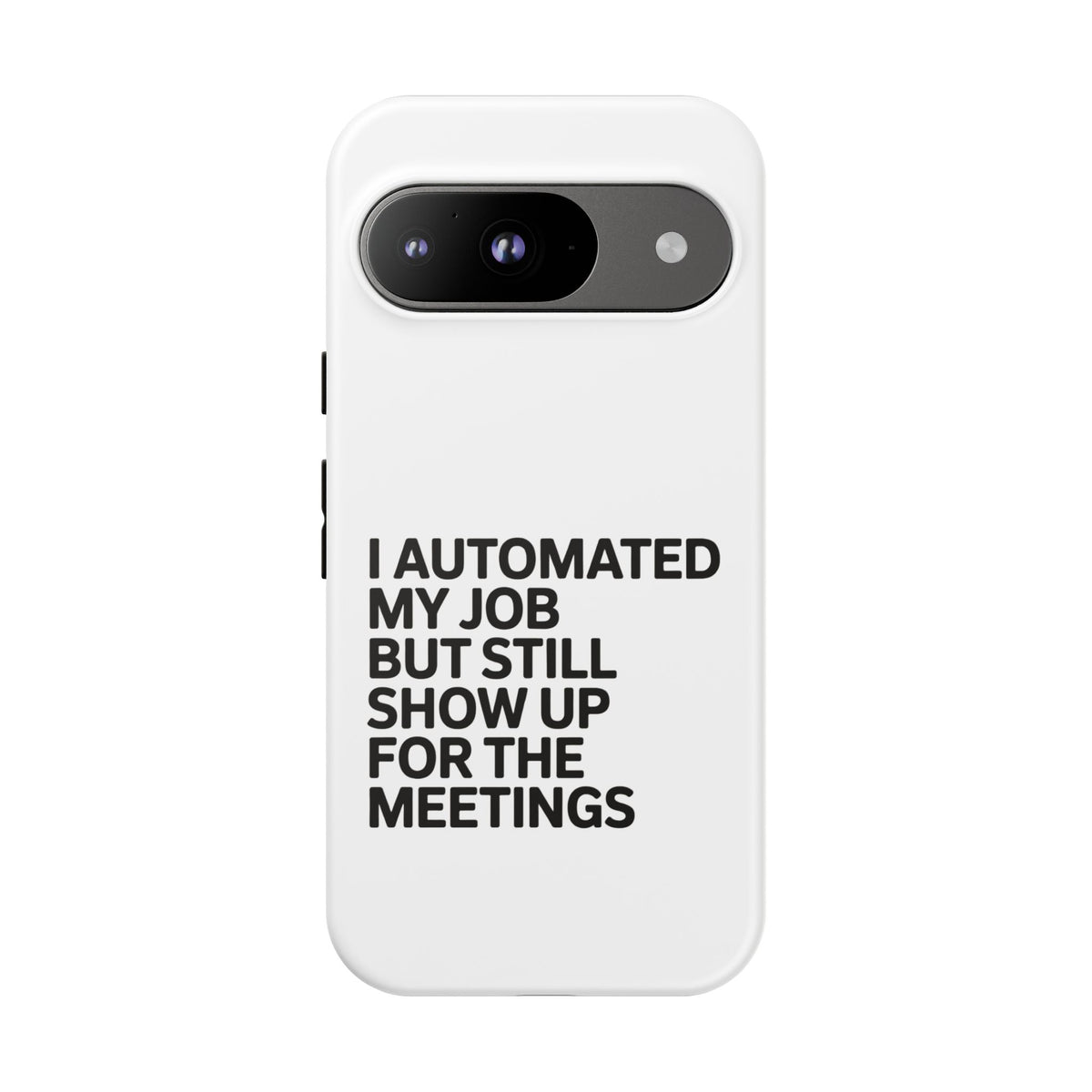 I Automated My Job But Still Show Up for the Meetings Phone Case