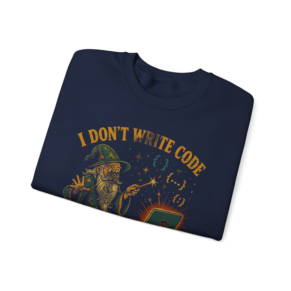 I Don't Write Code, I Cast Spells Sweatshirt