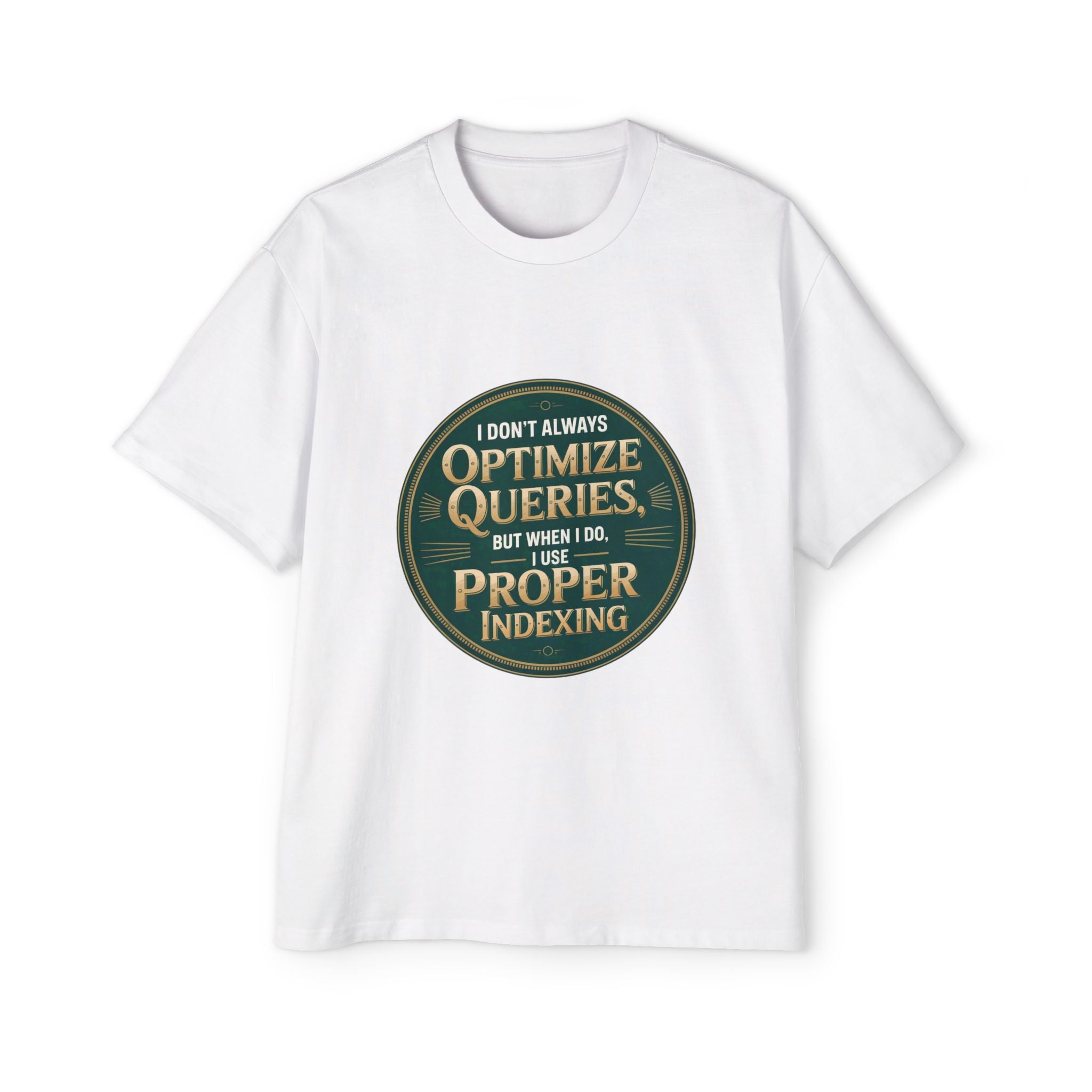 The "I Don't Always Optimize Queries - Heavy Oversized Tee" features a circular graphic with witty text and is made from soft carded cotton for comfort.
