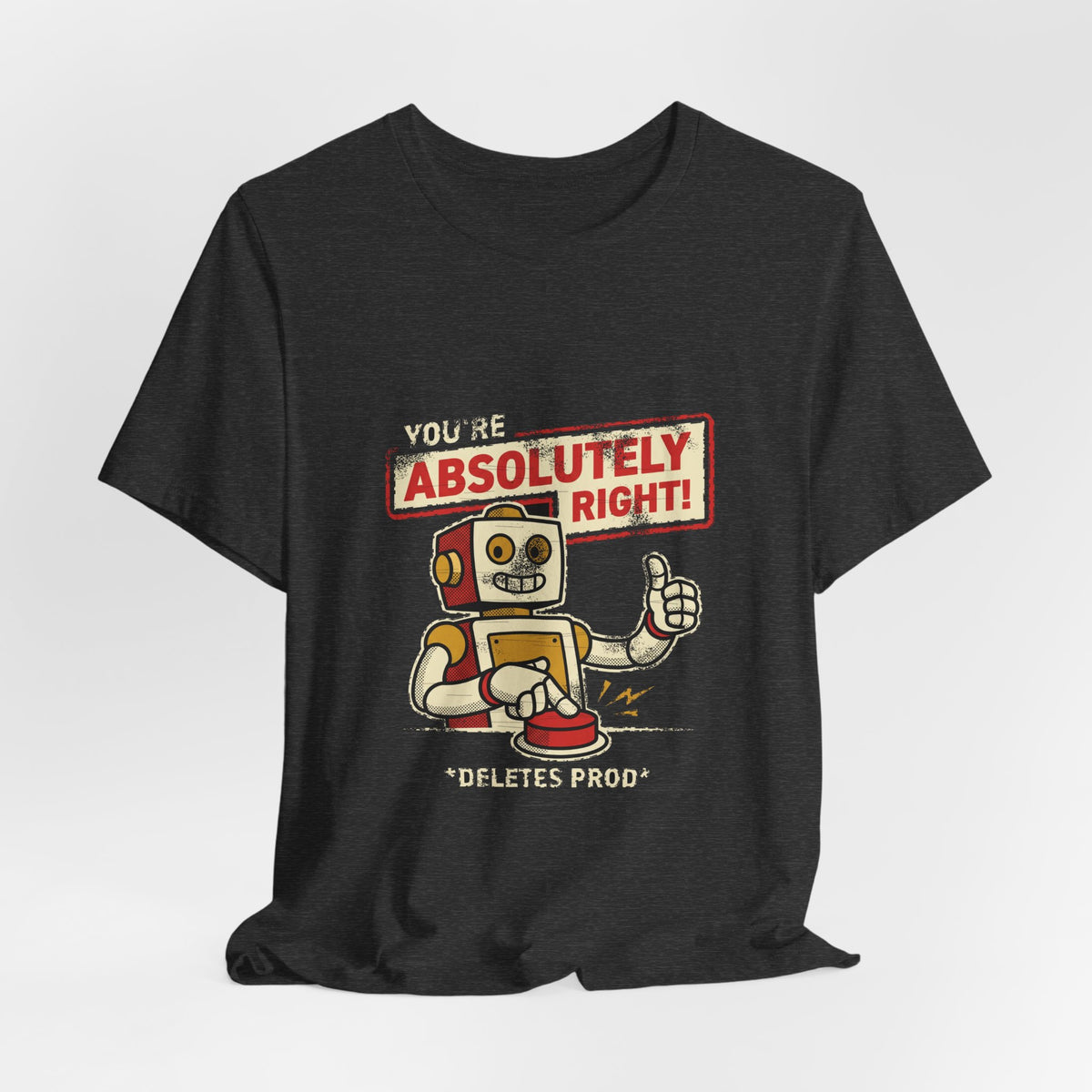 You're Absolutely Right, Deletes Prod T-Shirt