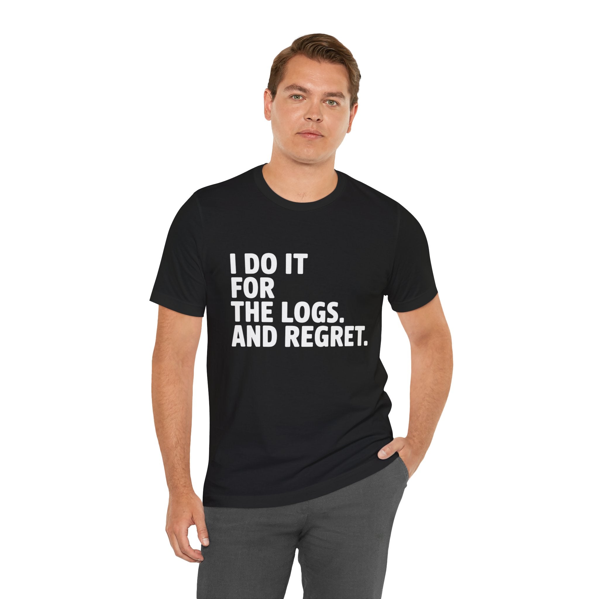 I DO IT FOR THE LOGS White -T Shirt
