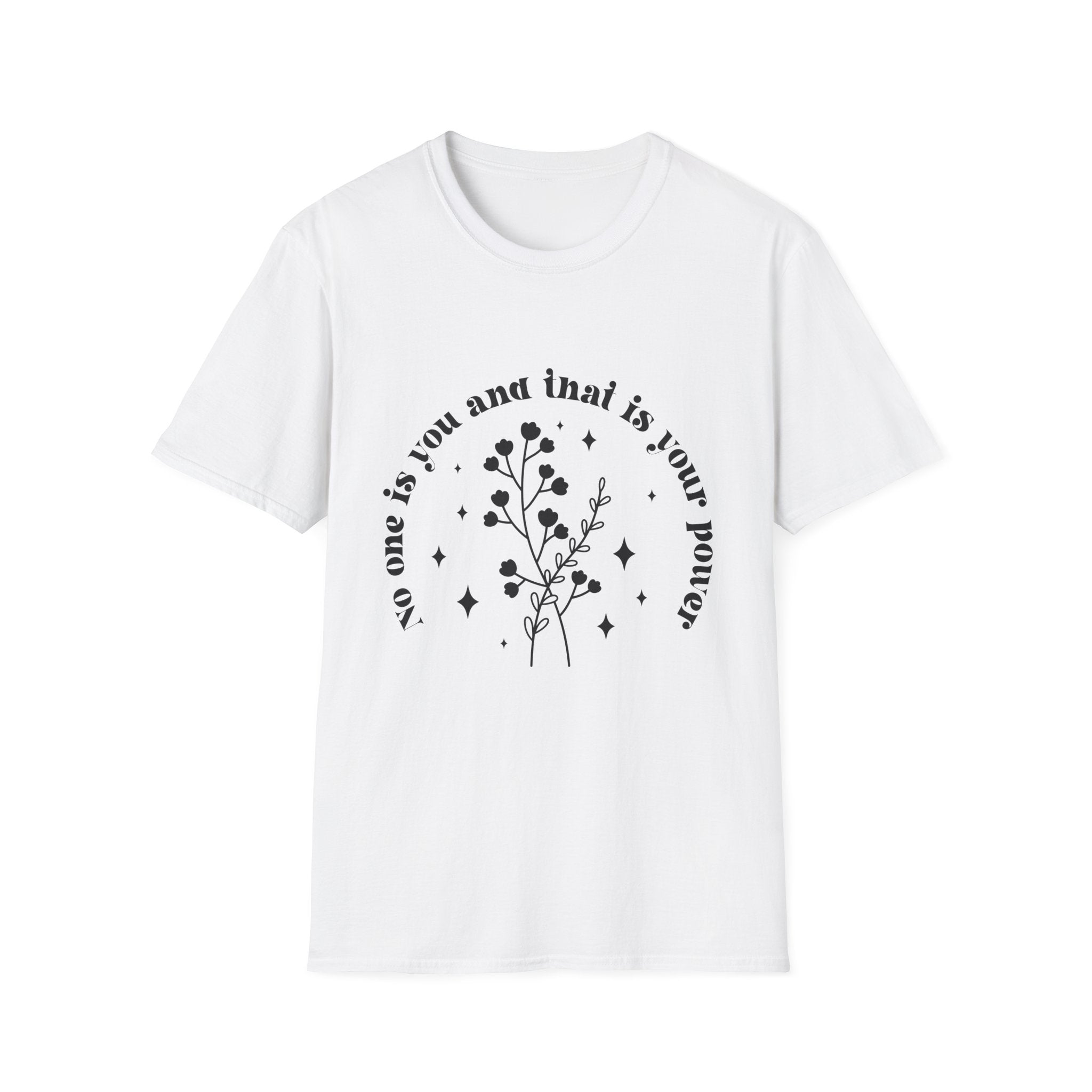 The "No One Is You and That is Your Power" T-shirt showcases a botanical illustration with the empowering phrase in black text, ideal for pop culture aficionados who value unique expressions of geek pride.