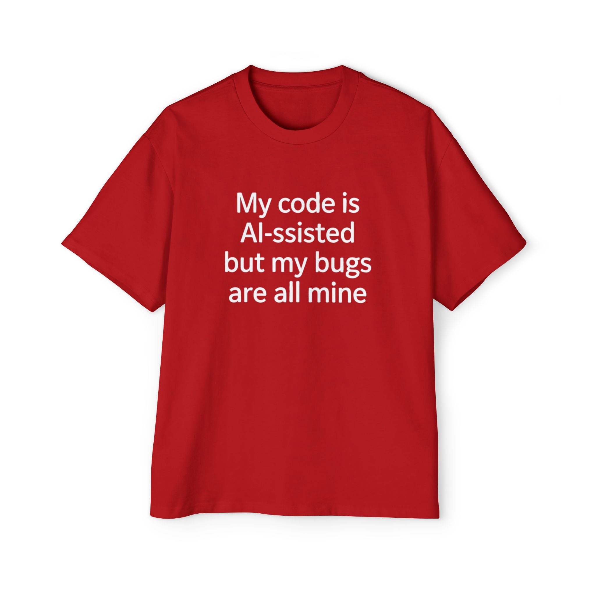 My code is AI-ssisted but my bugs are all mine - Heavy Oversized Tee