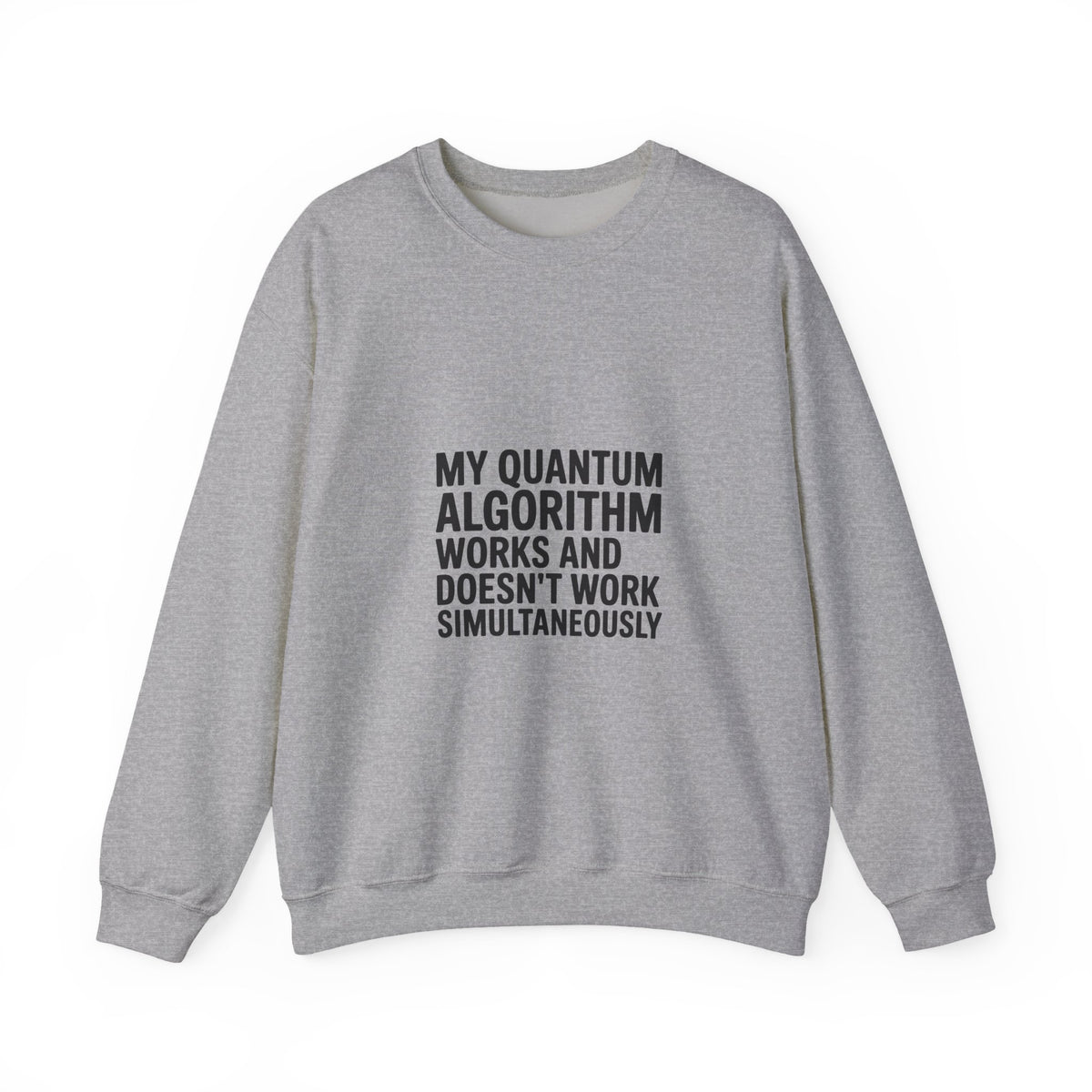 My Quantum Algorithm Works and Doesn't Work Simultaneously Sweatshirt