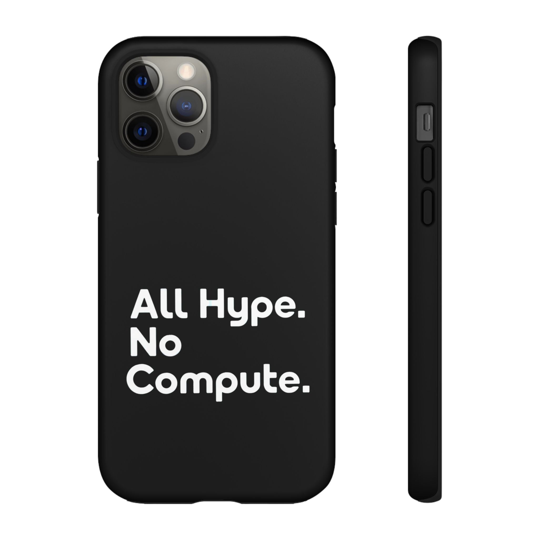 ALL HYPE NO COMPUTE- Impact-Resistant Phone Case