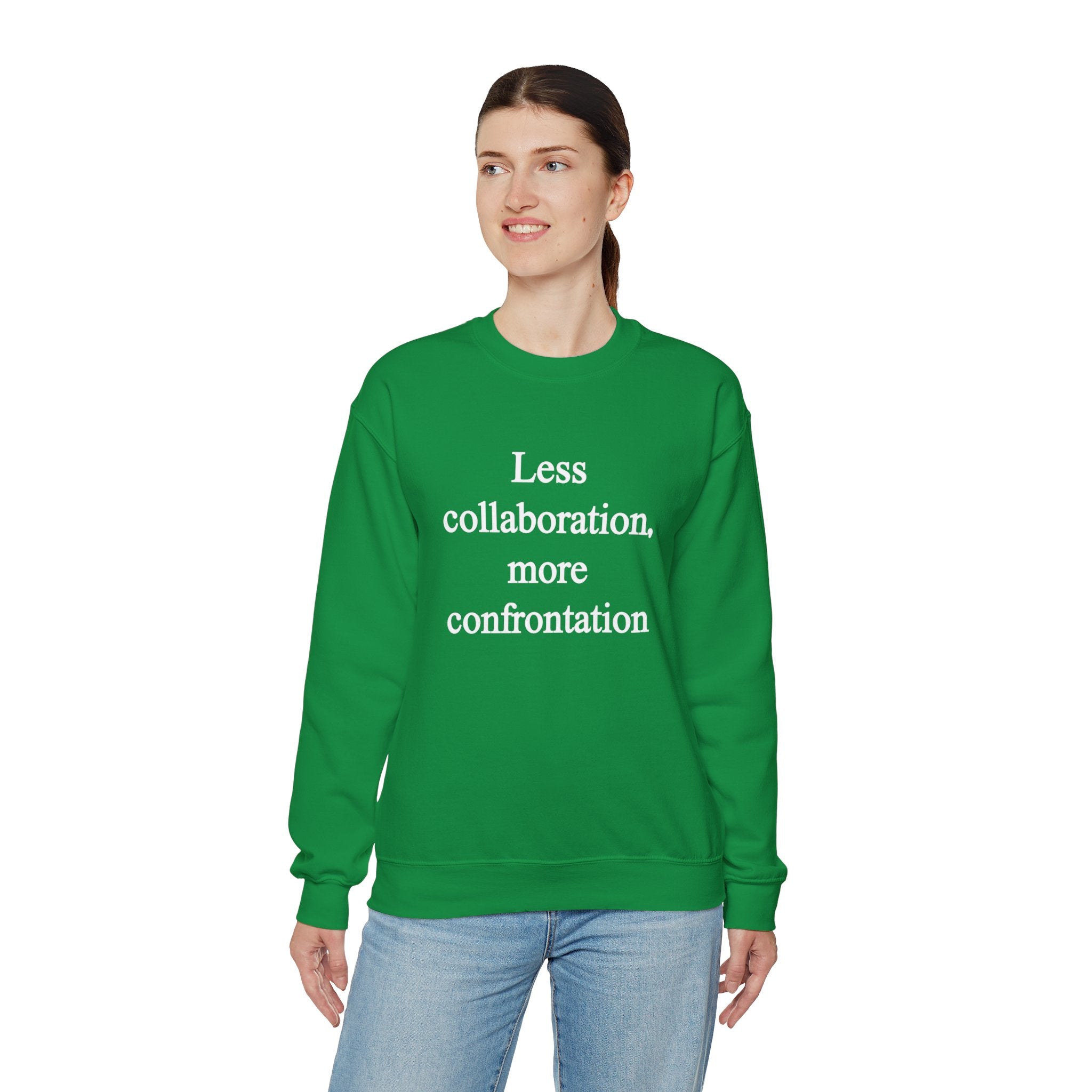 Less Collaboration More Confrontation - Sweatshirt