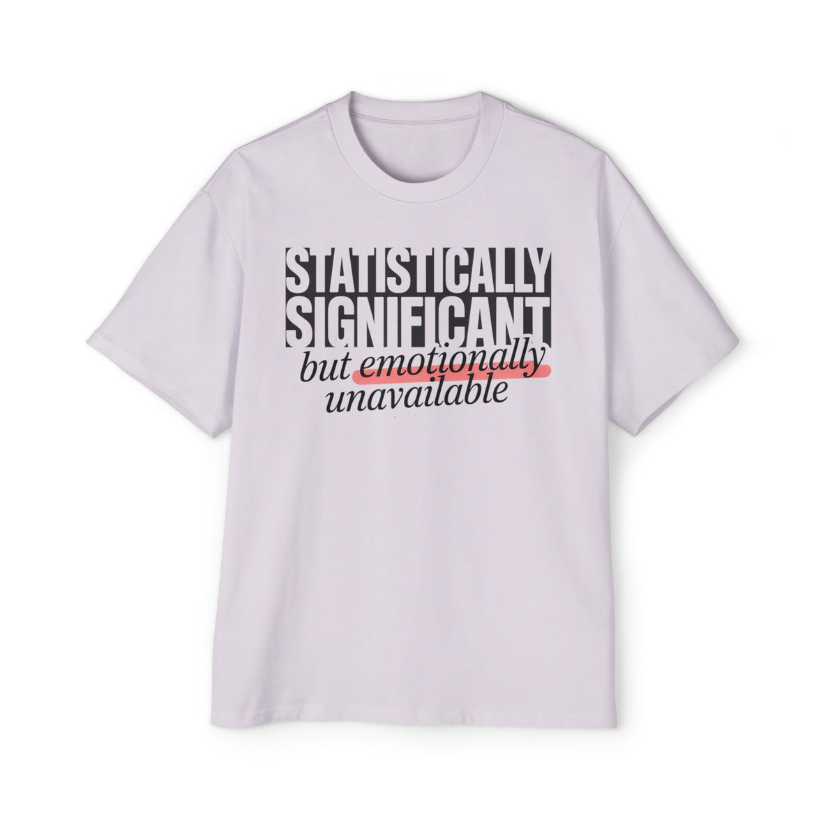 'Statistically Significant but emotionally unavailable' orchid oversized tee flat lay, funny gift