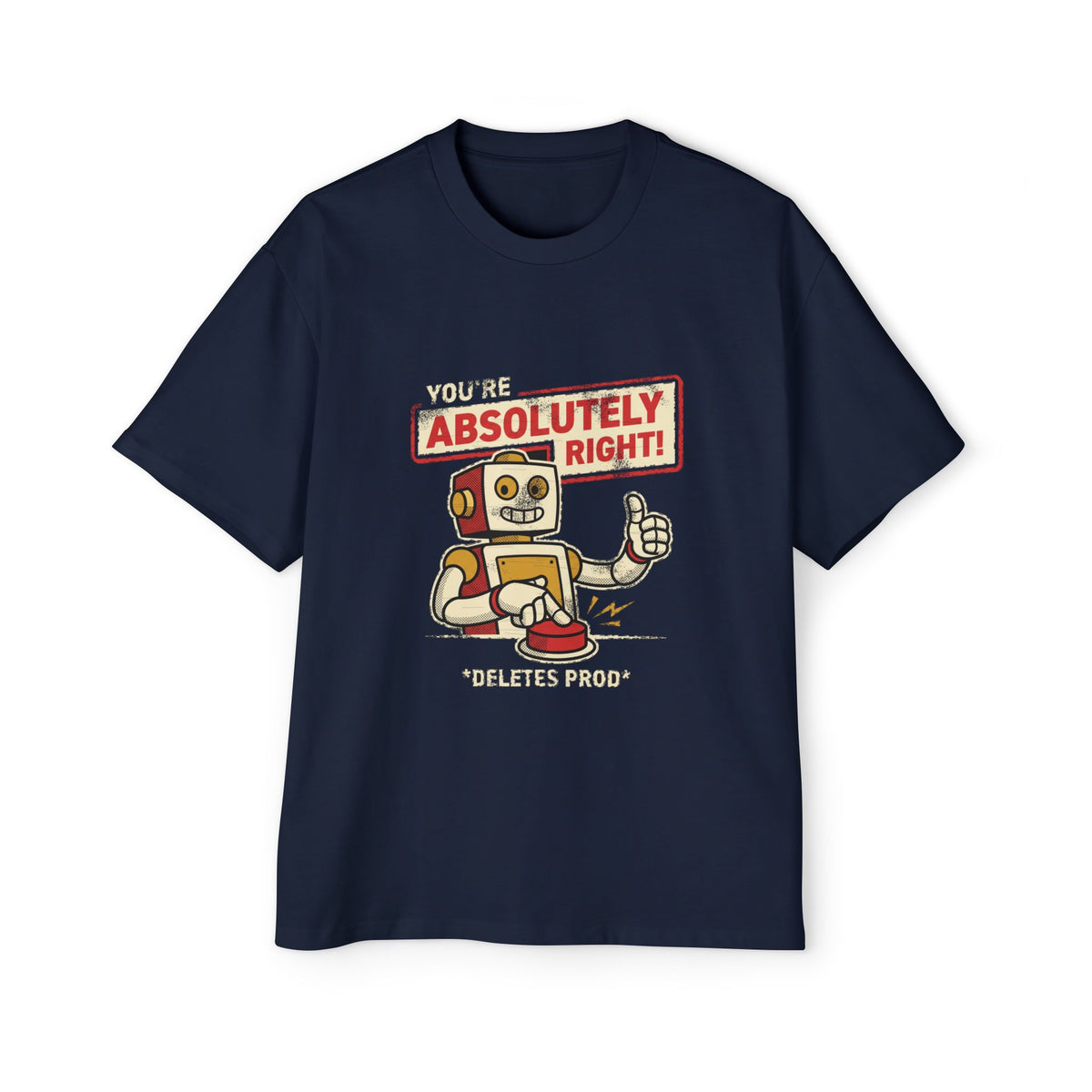 You're Absolutely Right, Deletes Prod Oversized Tee