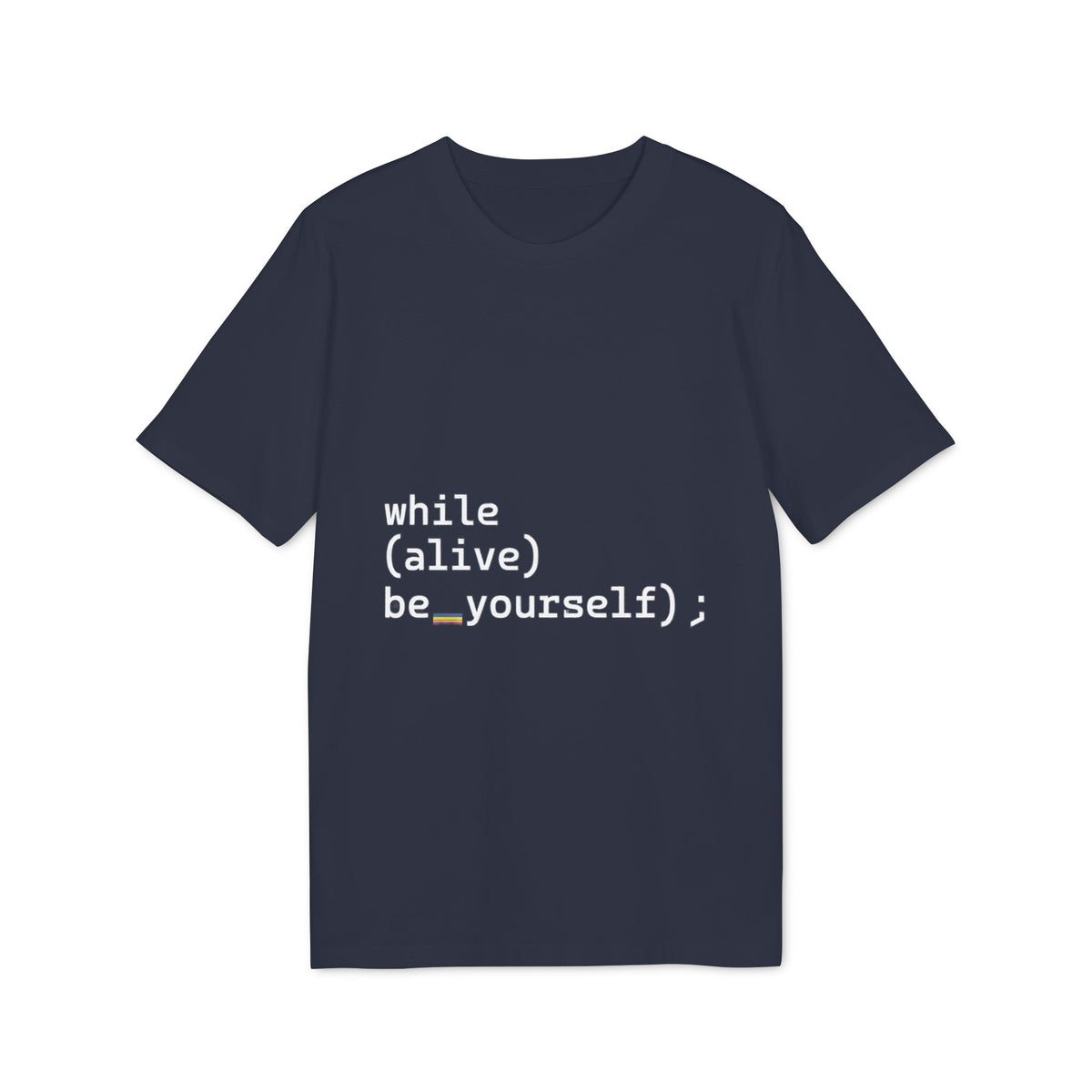 while(alive) be_yourself(); Organic Tee