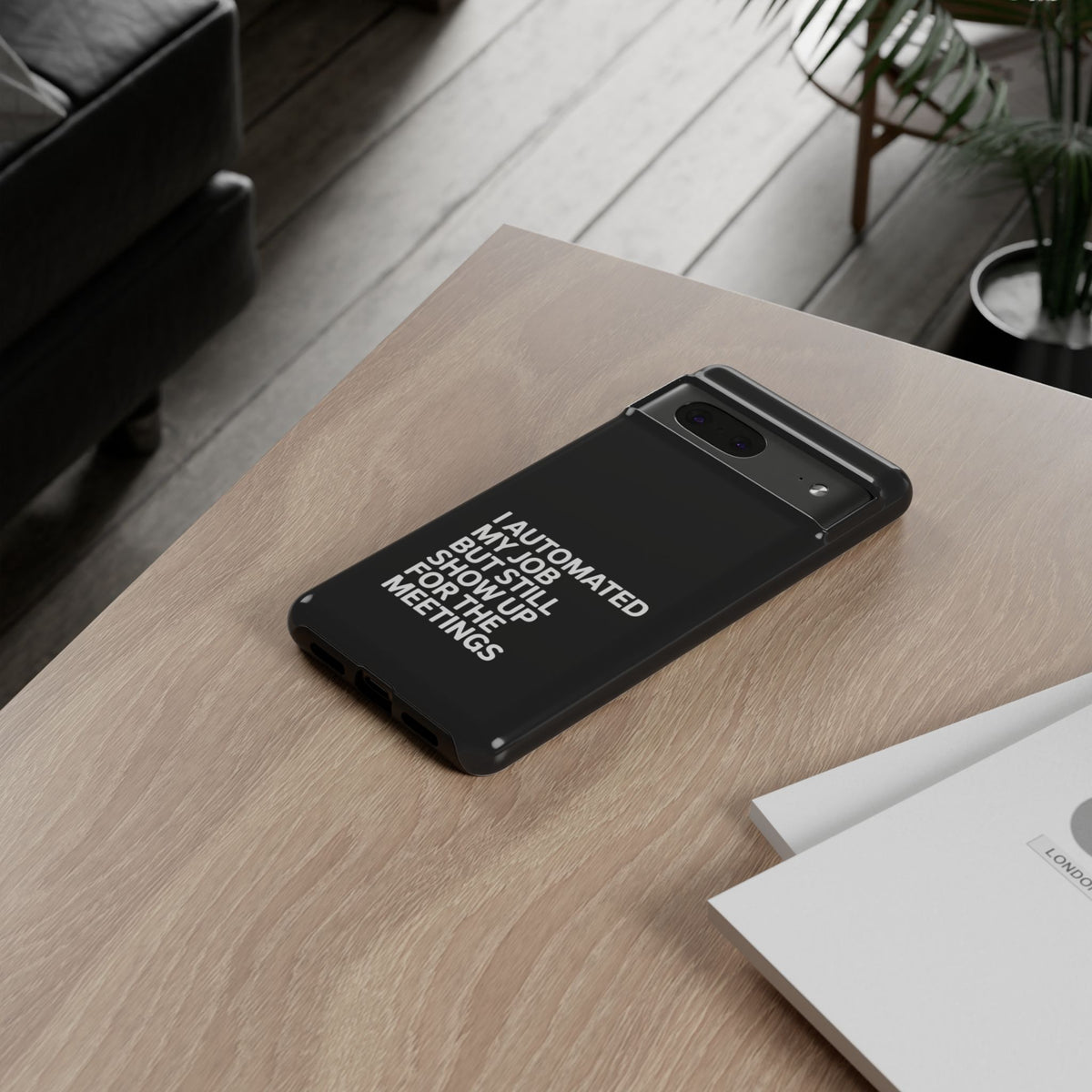 I Automated My Job But Still Show Up for the Meetings Phone Case