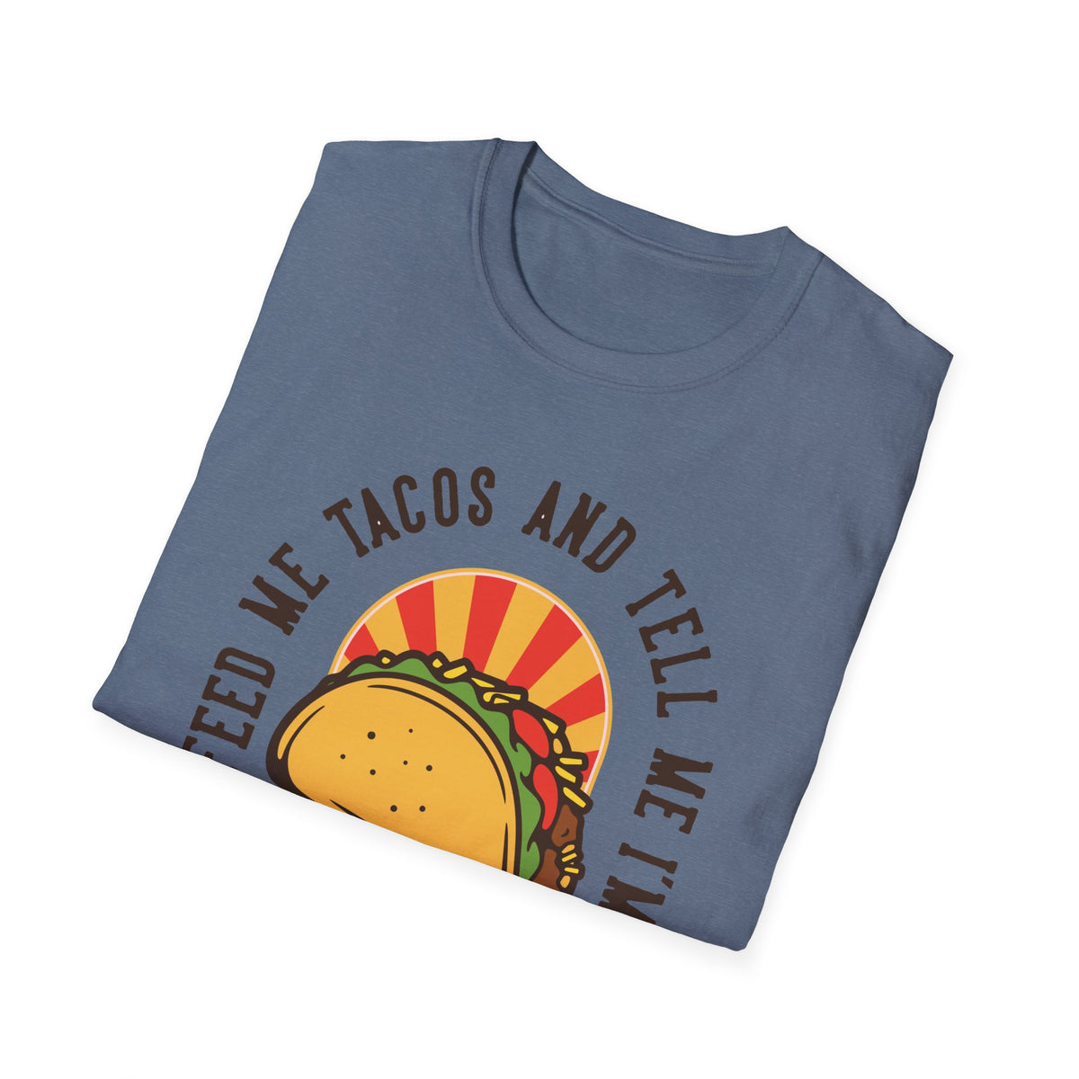 'Feed Me Tacos and Tell Me I'm Pretty' taco print folded on slate blue t-shirt, funny foodie gift