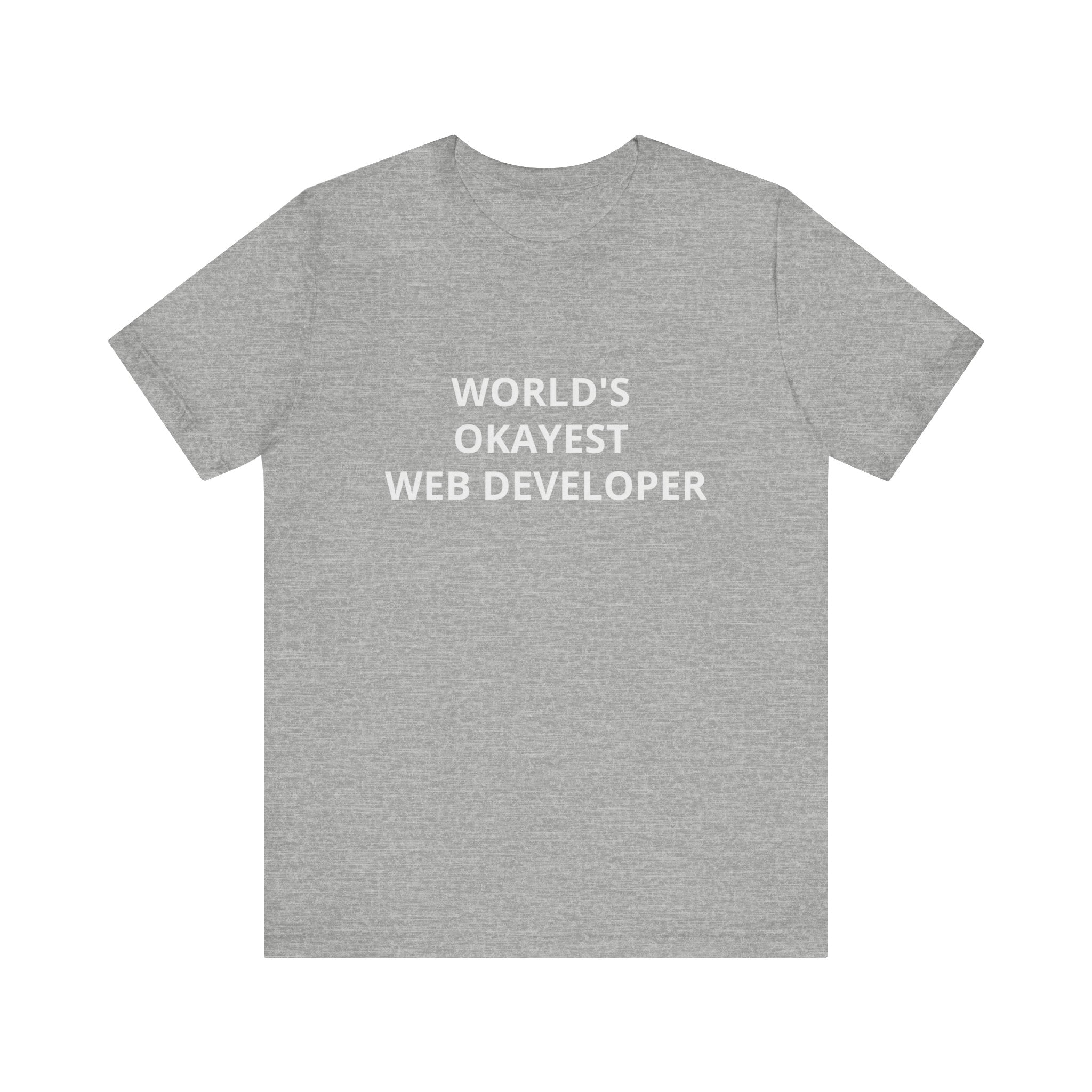 Web Developer Tee - WORLD'S OKAYEST - T Shirt