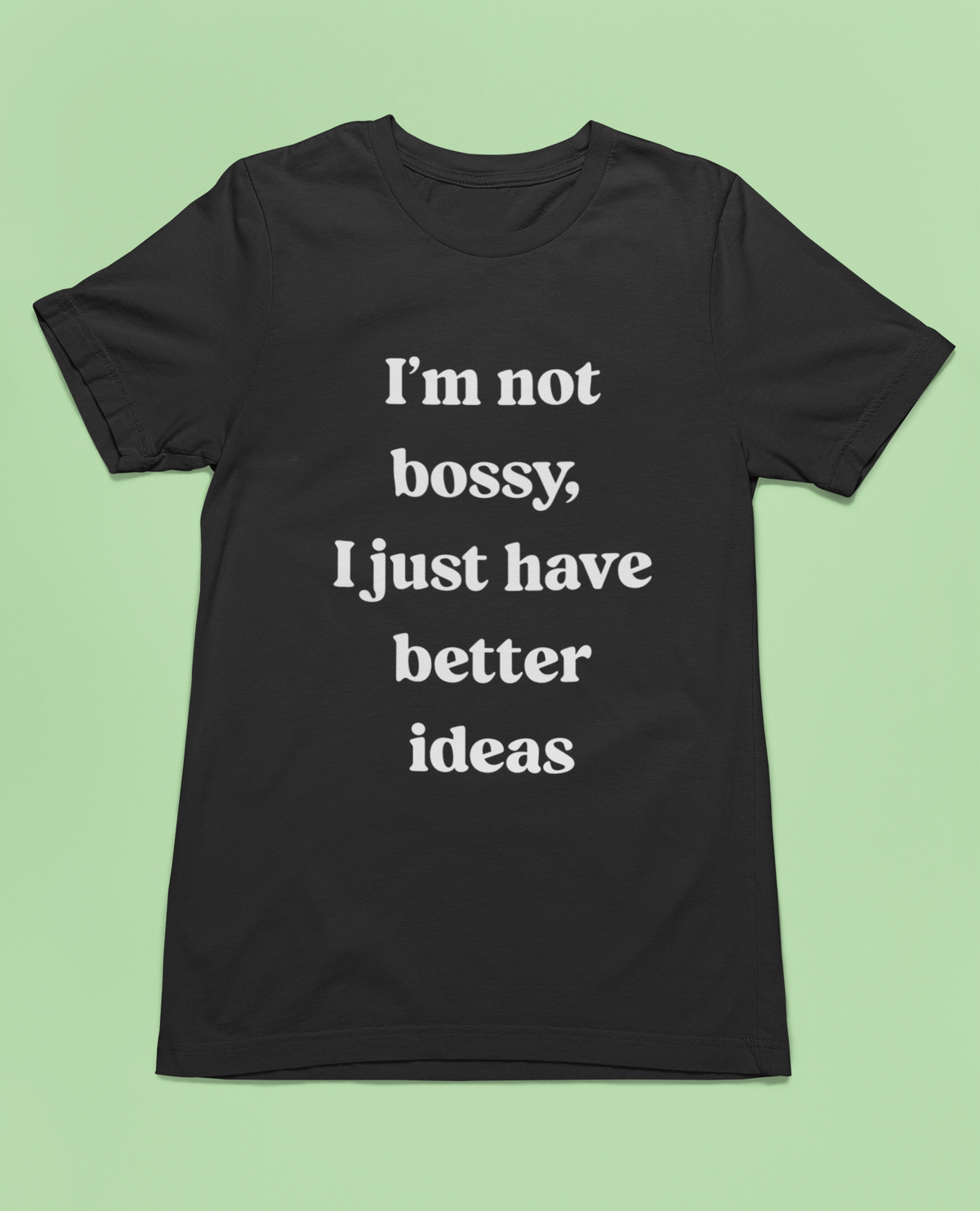 I'm Not Bossy sarcastic leadership text graphic tee, lifestyle shot with the design in focus