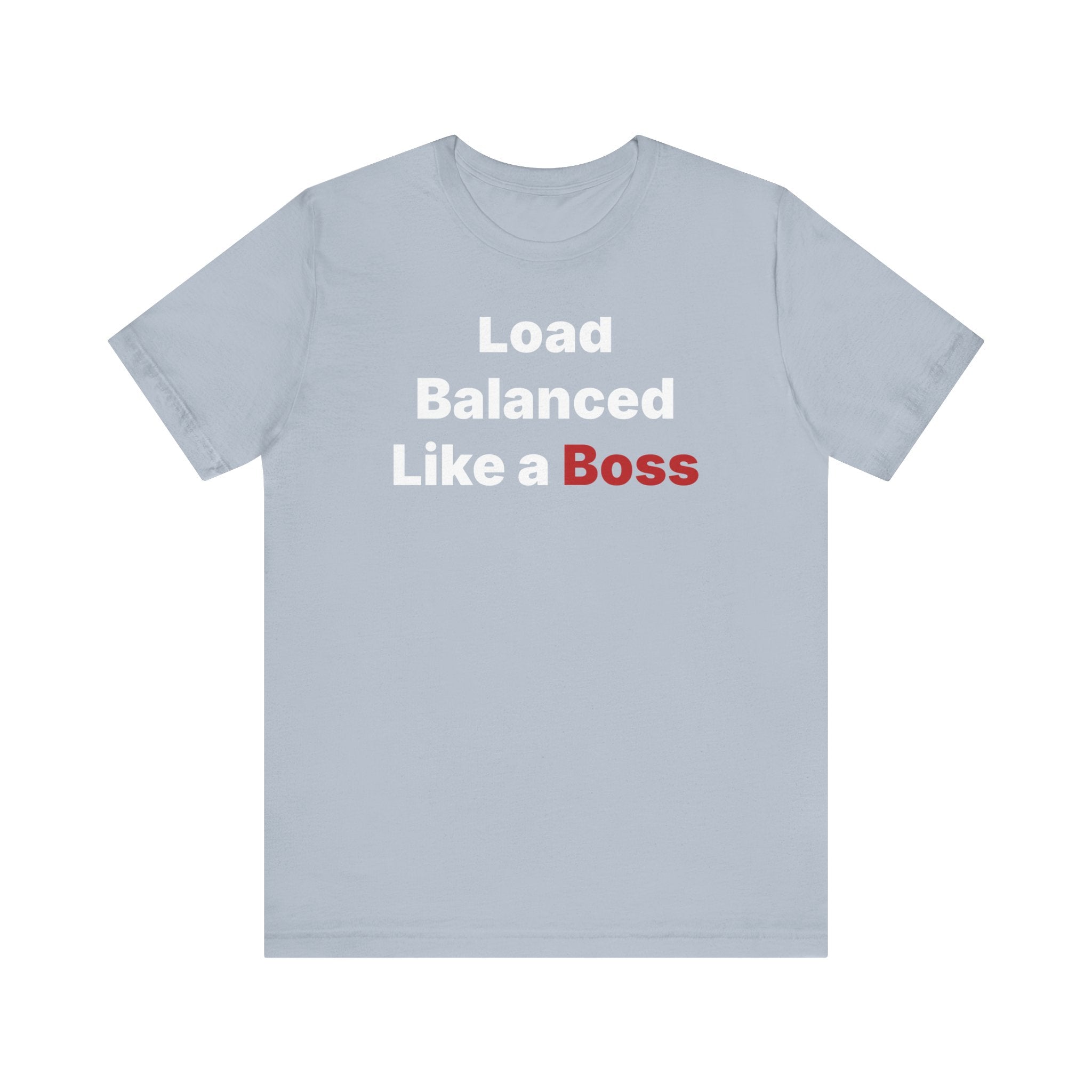 Light gray "Load Balanced Like a Boss" T-shirt made from soft Airlume cotton, showcasing bold white and red text.