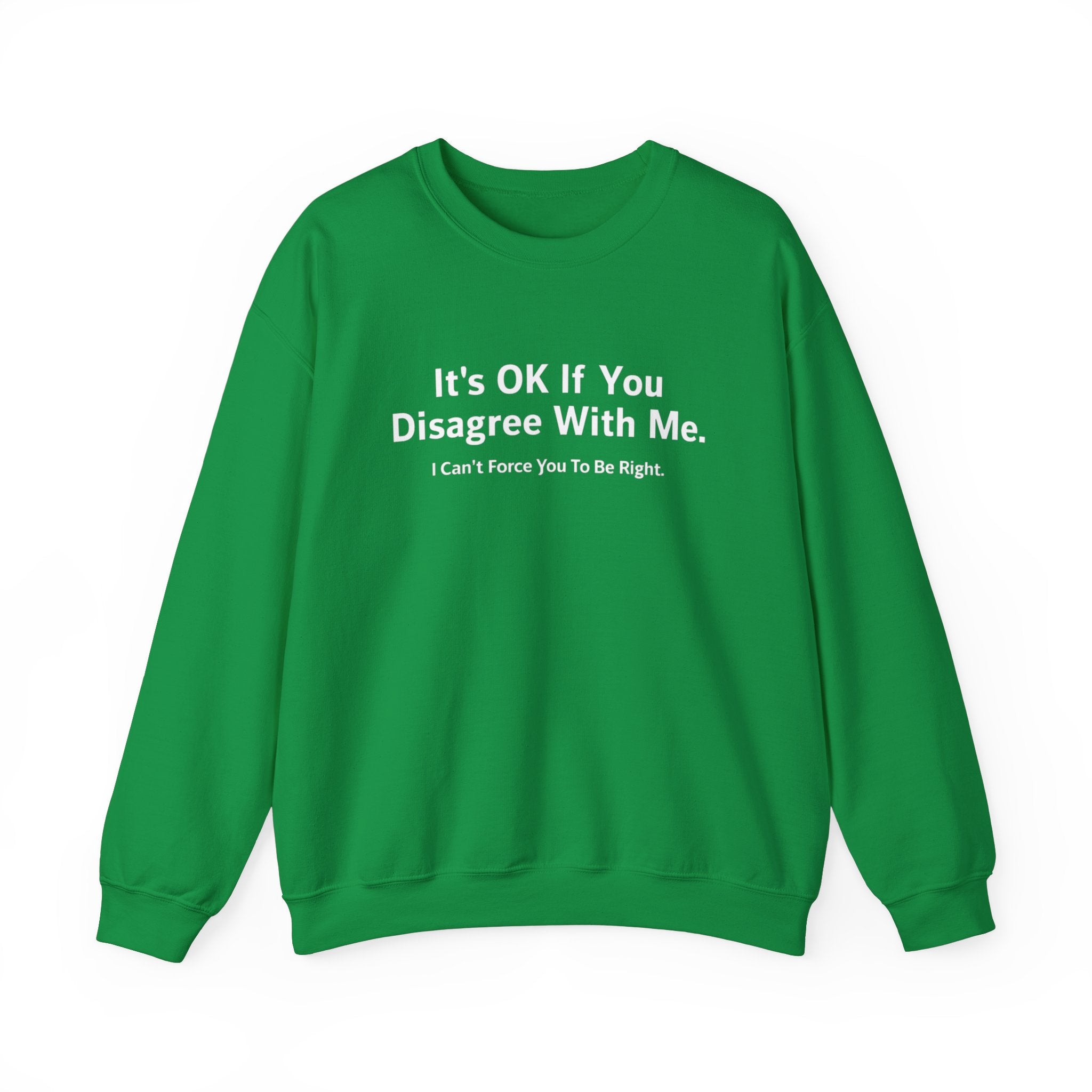 It's Ok If You Disagree With Me - Sweatshirt