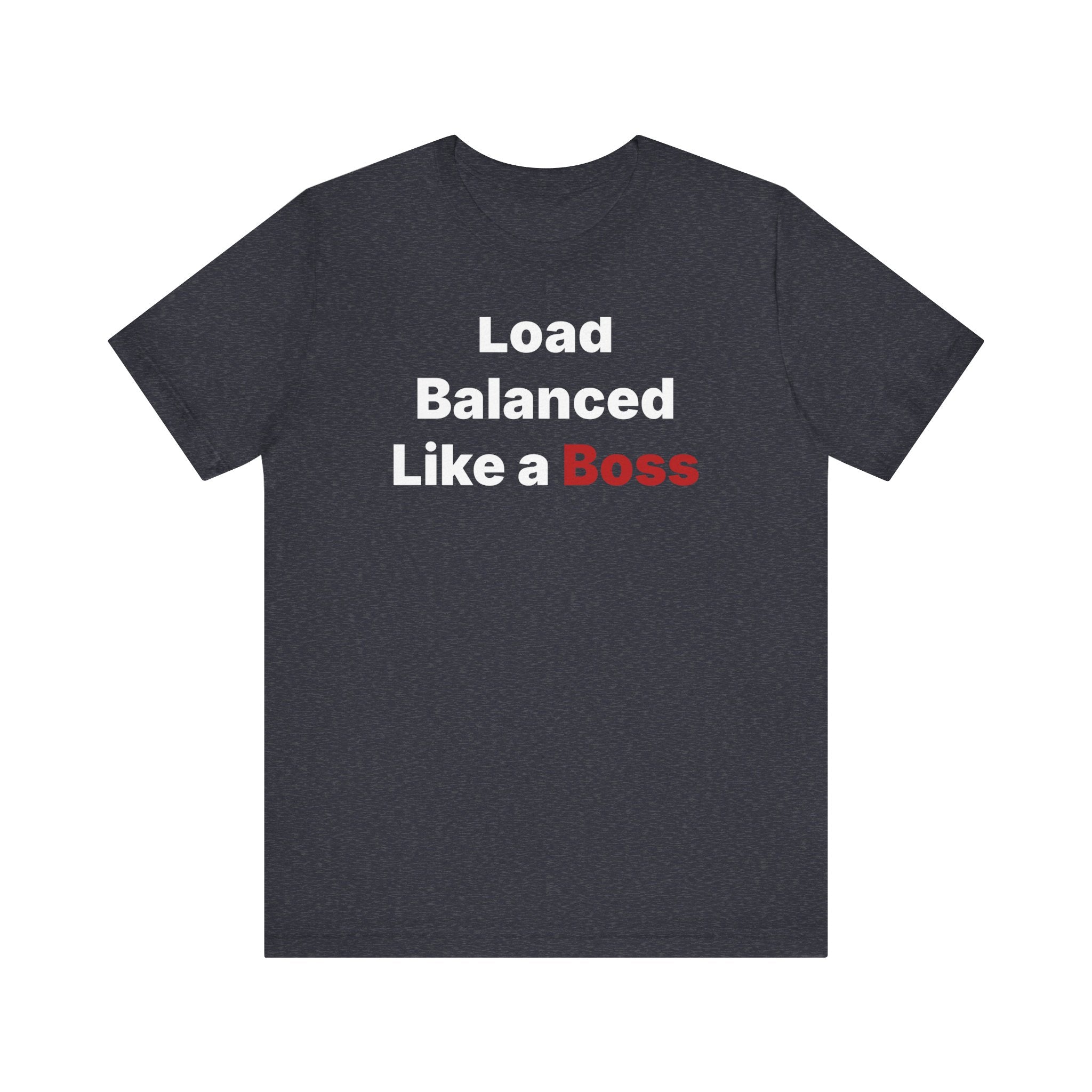 The "Load Balanced Like a Boss" T-shirt showcases the phrase in eye-catching white and red letters on a black tee, made from ultra-soft Airlume cotton for both style and comfort.