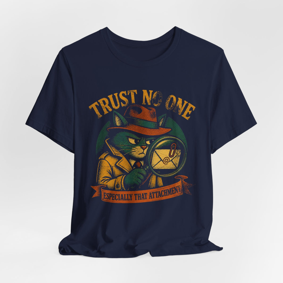 Trust No One, Especially That Attachment T-Shirt