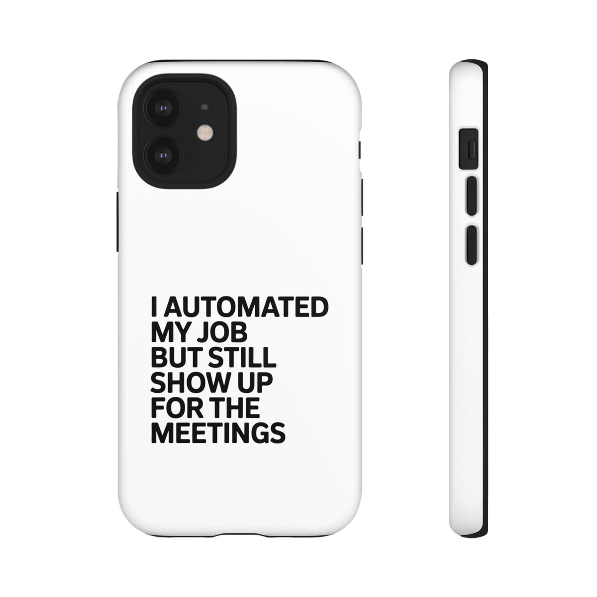 I Automated My Job But Still Show Up for the Meetings Phone Case