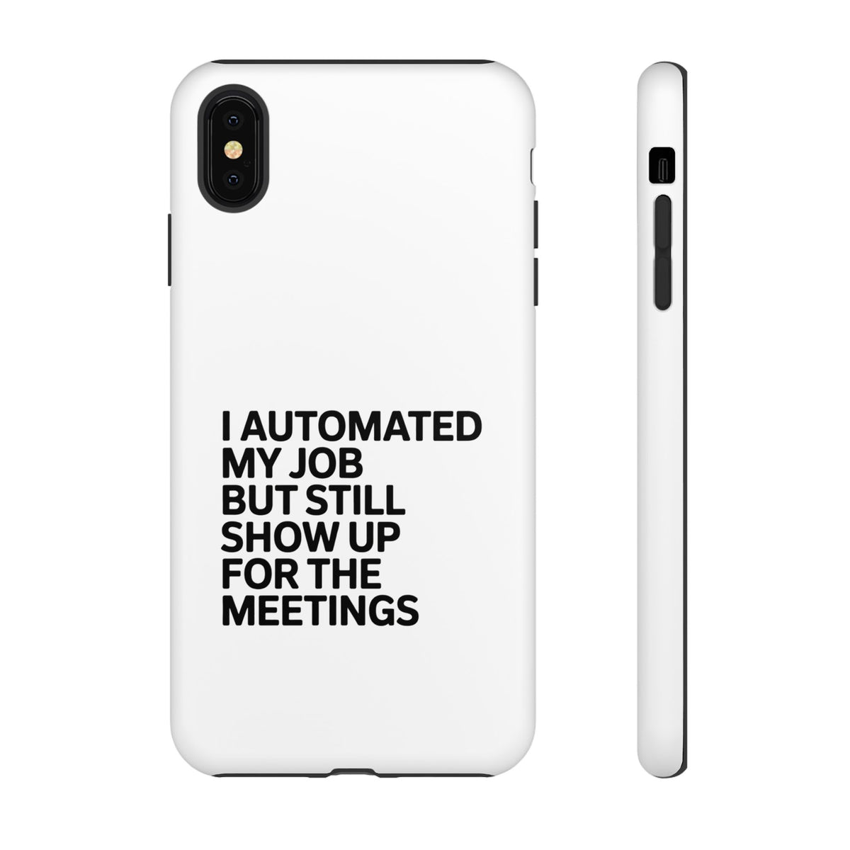 I Automated My Job But Still Show Up for the Meetings Phone Case