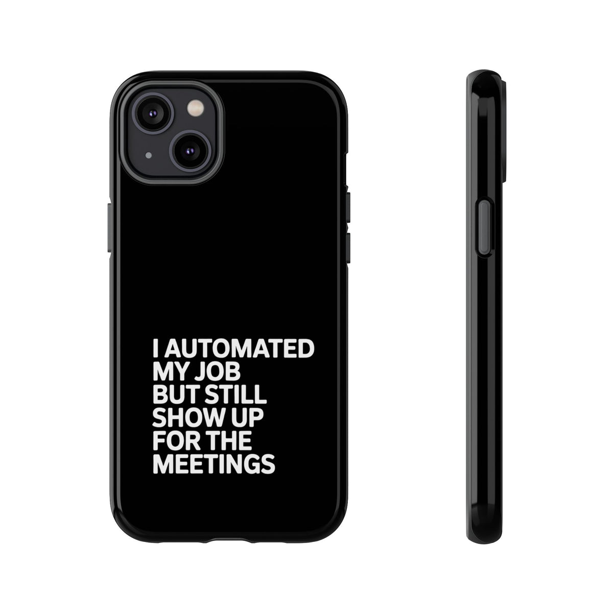 I Automated My Job But Still Show Up for the Meetings Phone Case