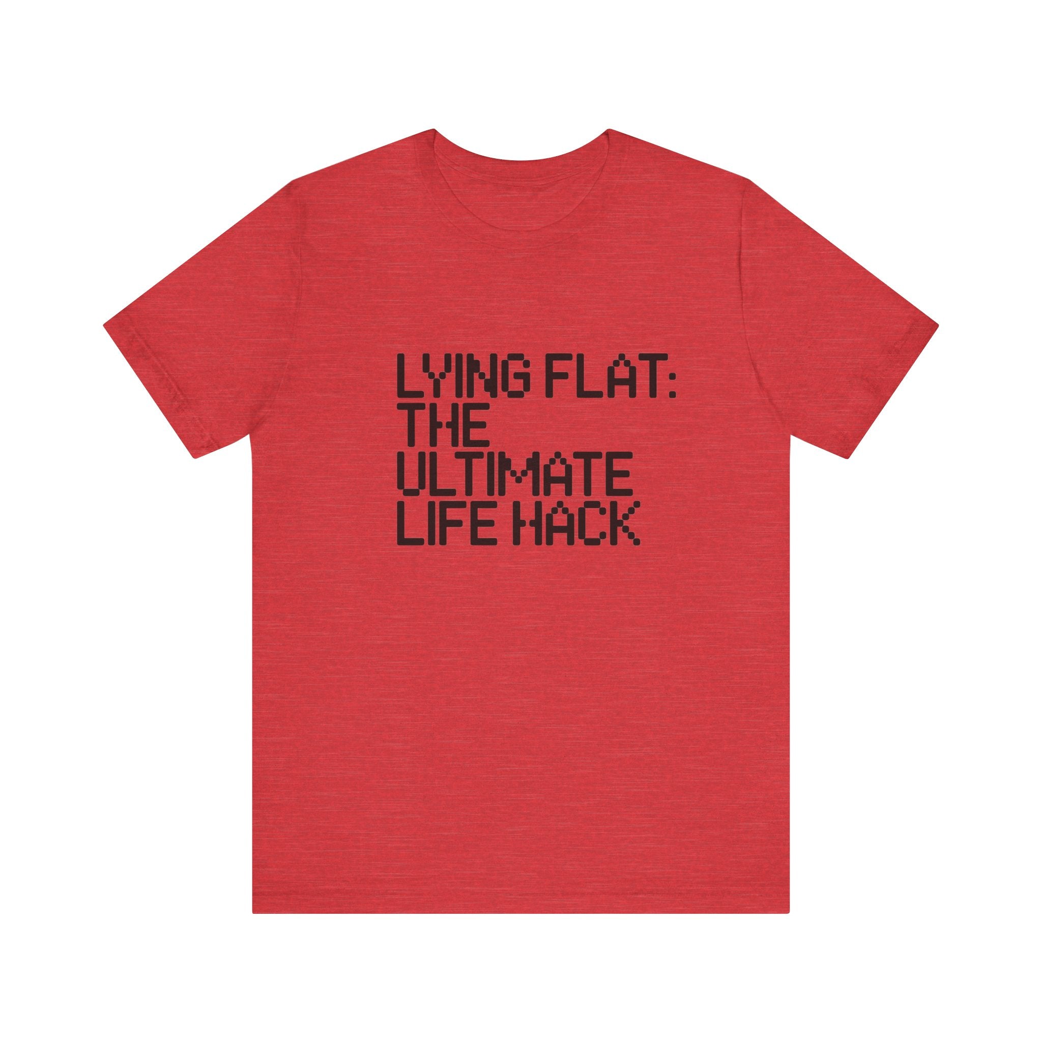 Lying Flat the Ultimate Life Hack -T Shirt