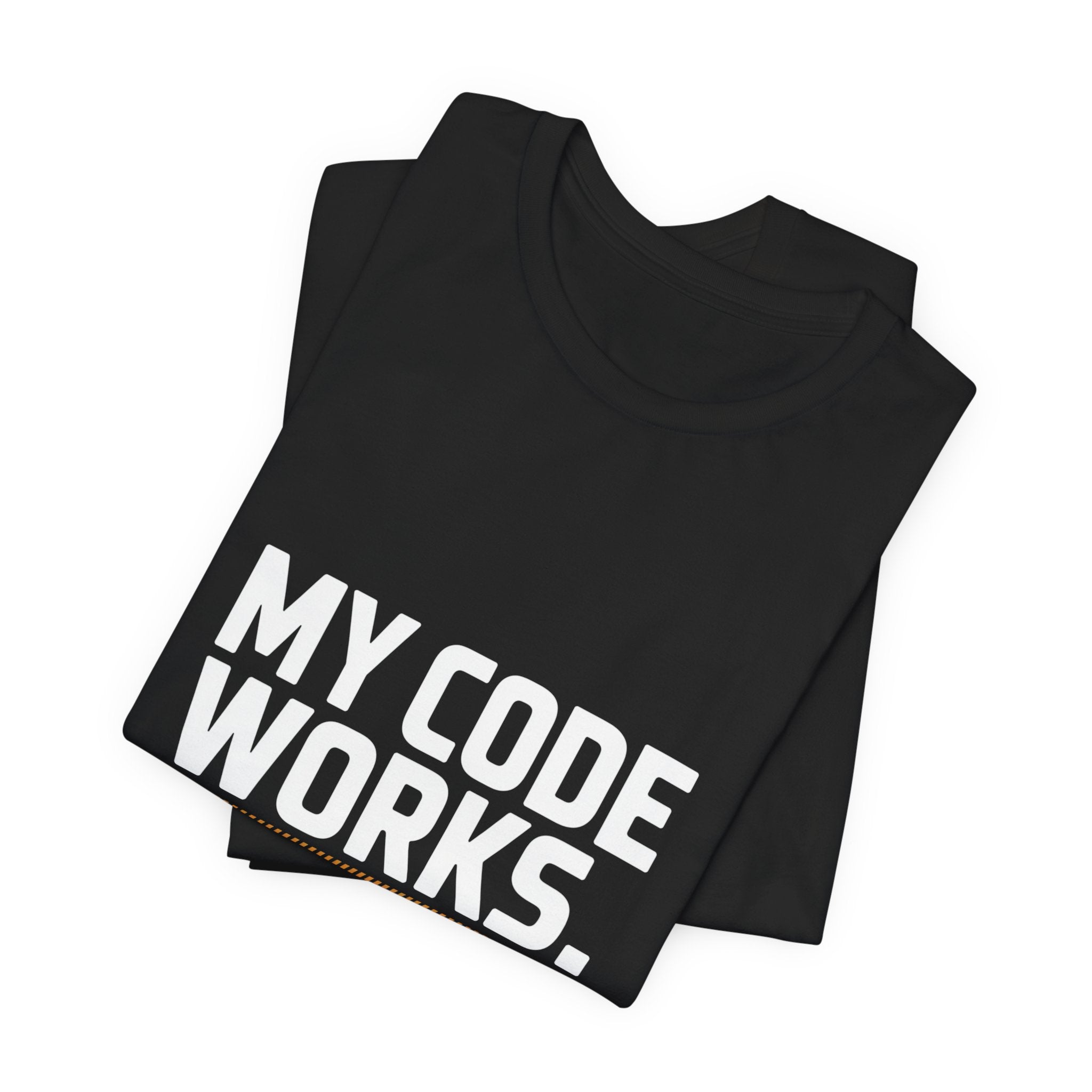 My Code Works Don't Touch It T-Shirt